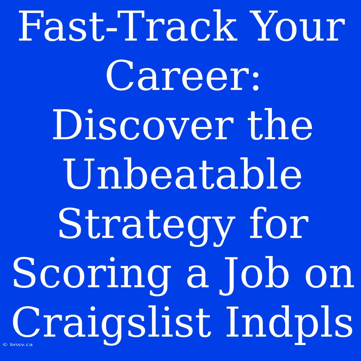 Fast-Track Your Career: Discover The Unbeatable Strategy For Scoring A Job On Craigslist Indpls