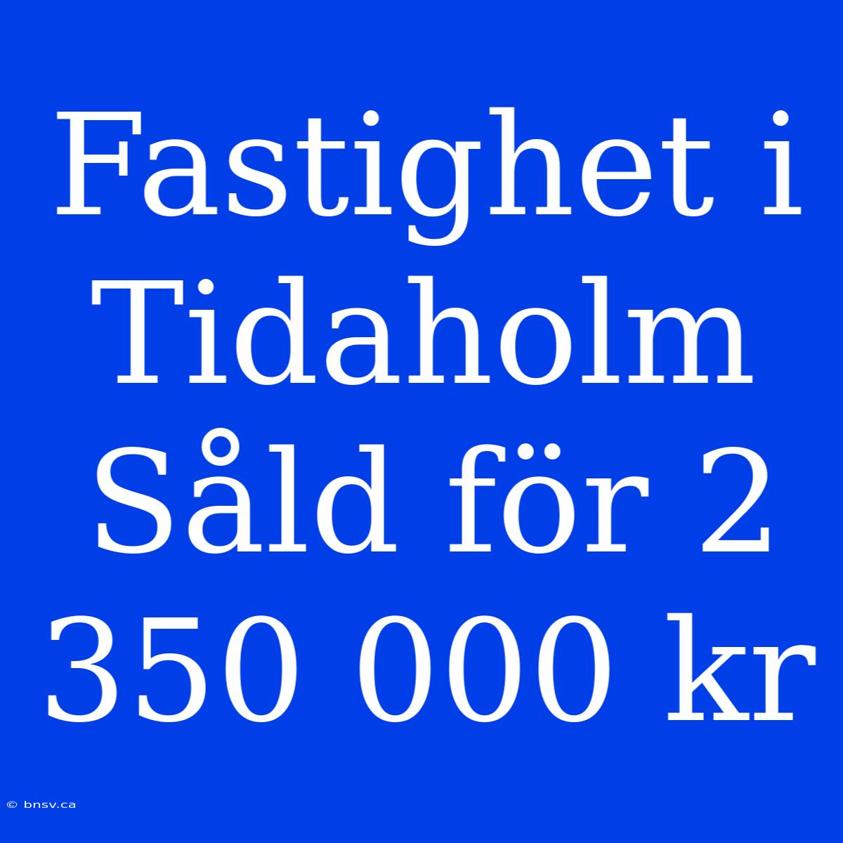 Fastighet I Tidaholm Såld För 2 350 000 Kr