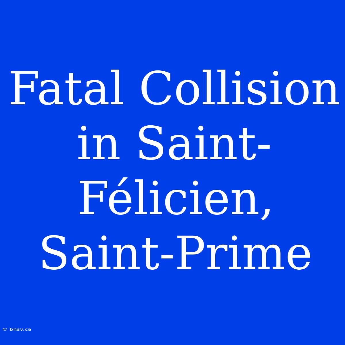 Fatal Collision In Saint-Félicien, Saint-Prime