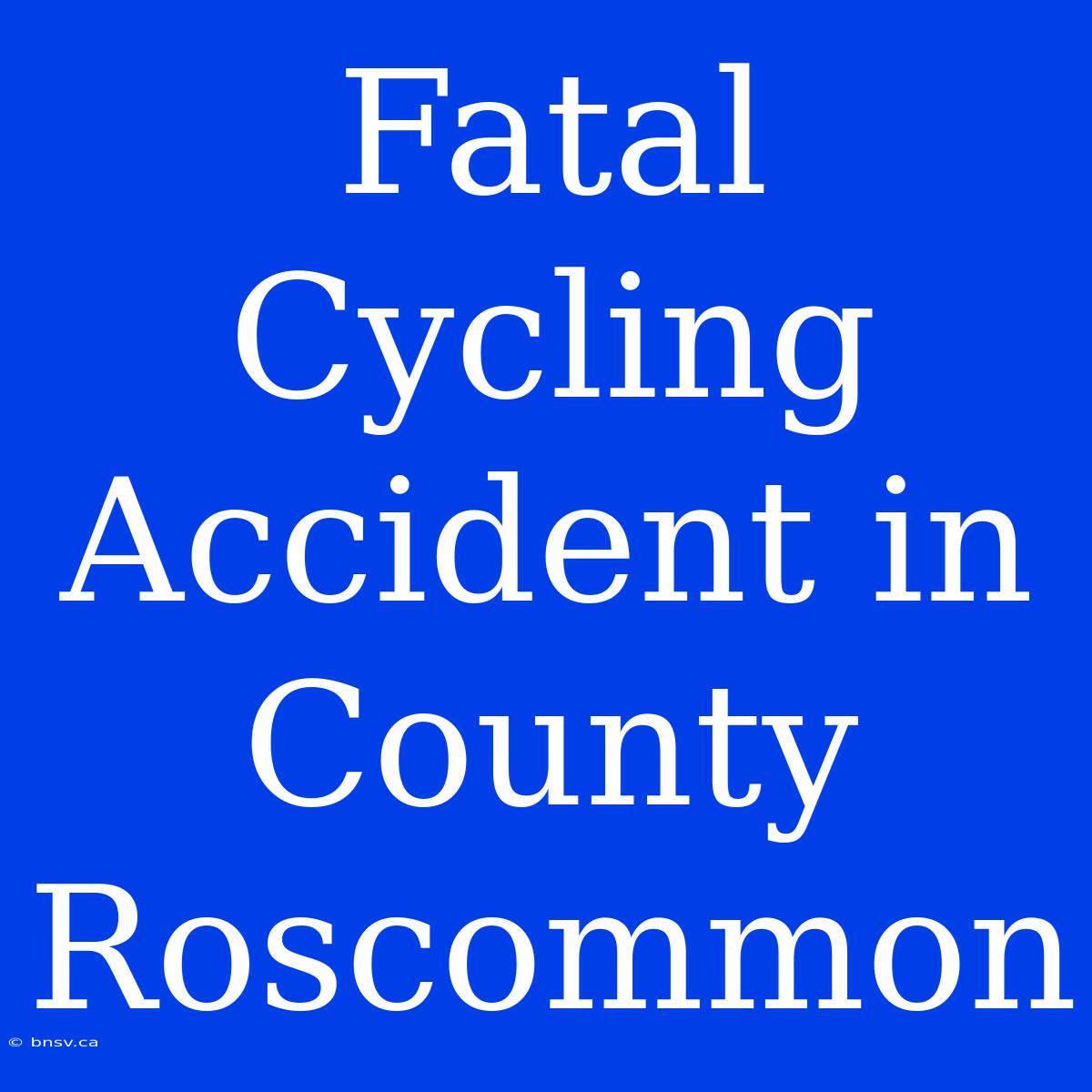 Fatal Cycling Accident In County Roscommon