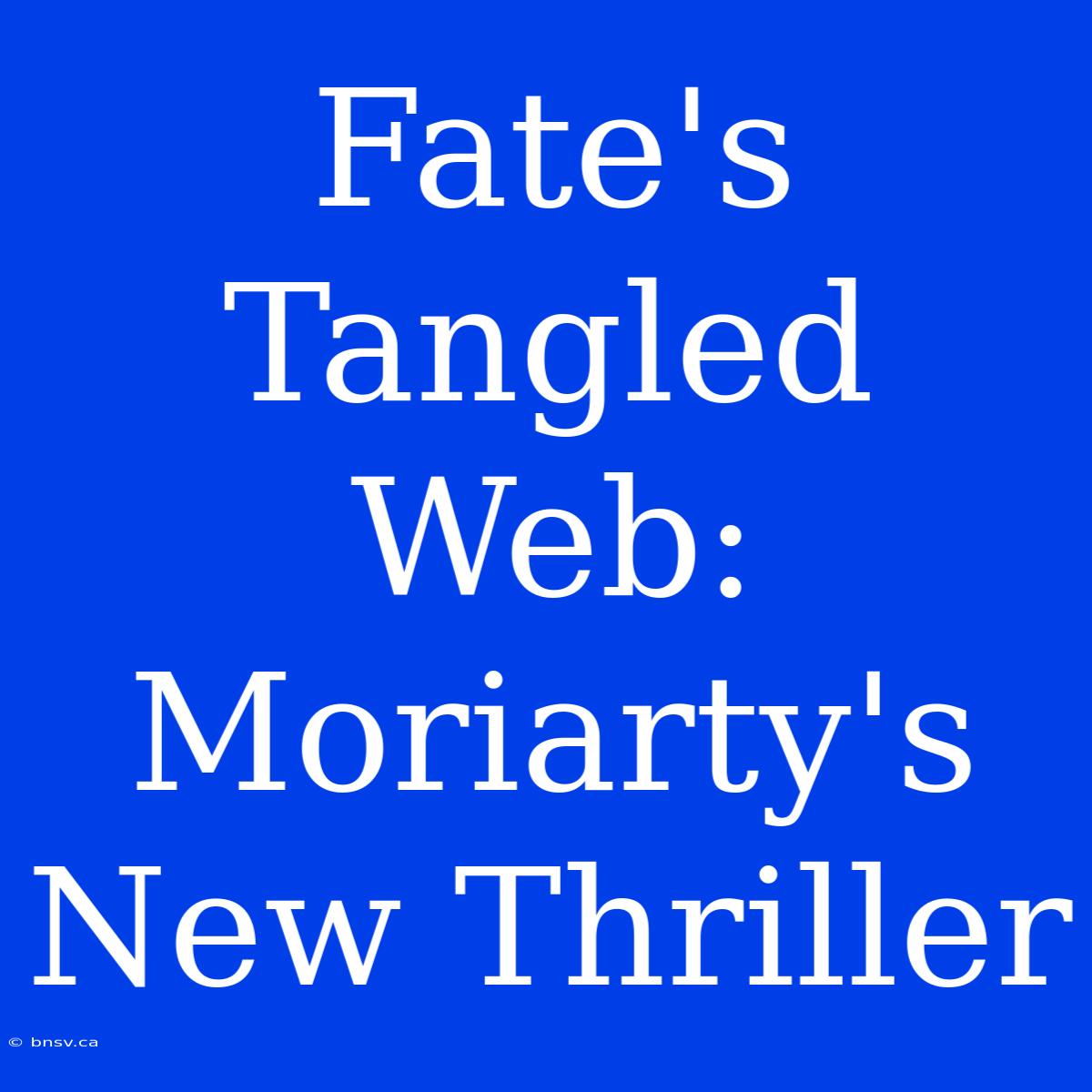 Fate's Tangled Web: Moriarty's New Thriller