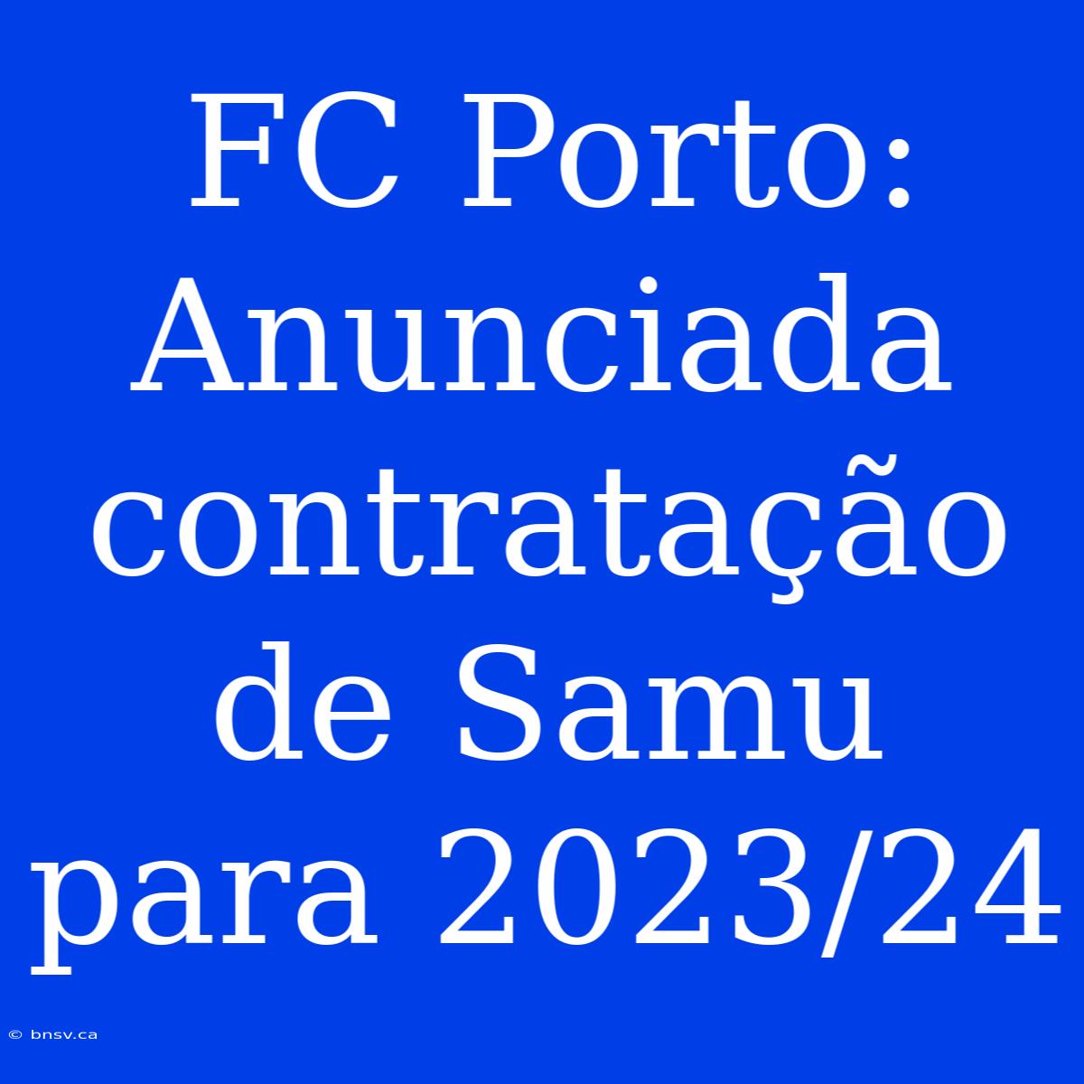 FC Porto: Anunciada Contratação De Samu Para 2023/24