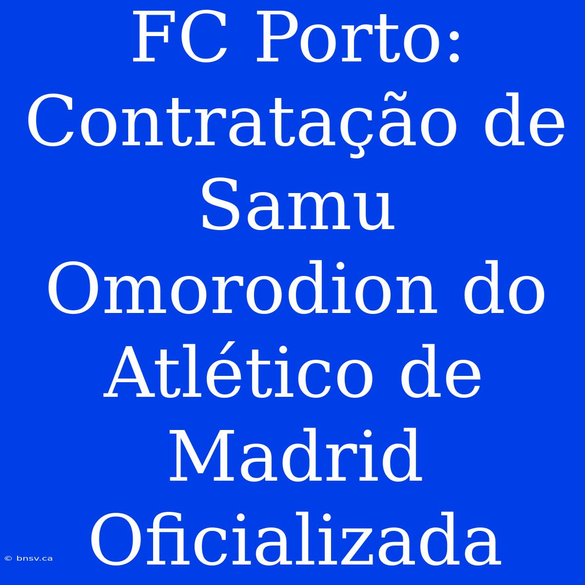 FC Porto: Contratação De Samu Omorodion Do Atlético De Madrid Oficializada