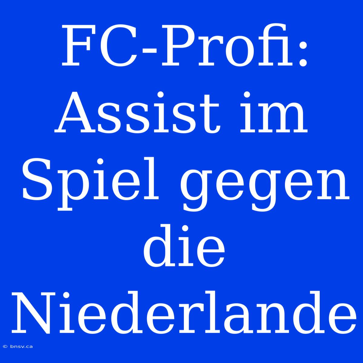 FC-Profi: Assist Im Spiel Gegen Die Niederlande