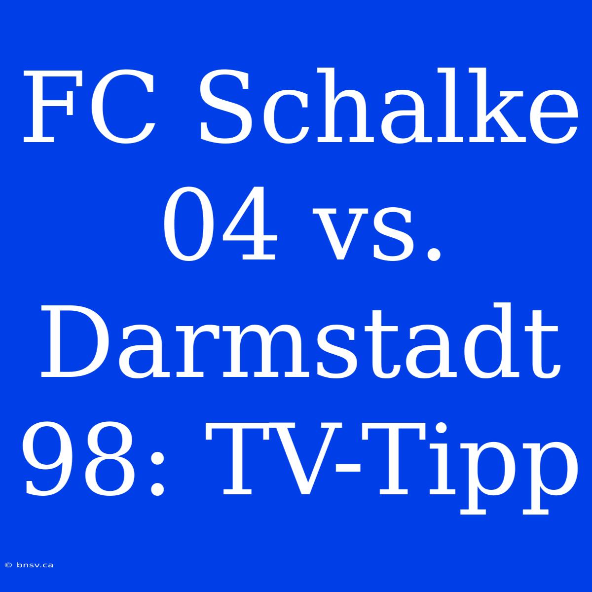 FC Schalke 04 Vs. Darmstadt 98: TV-Tipp