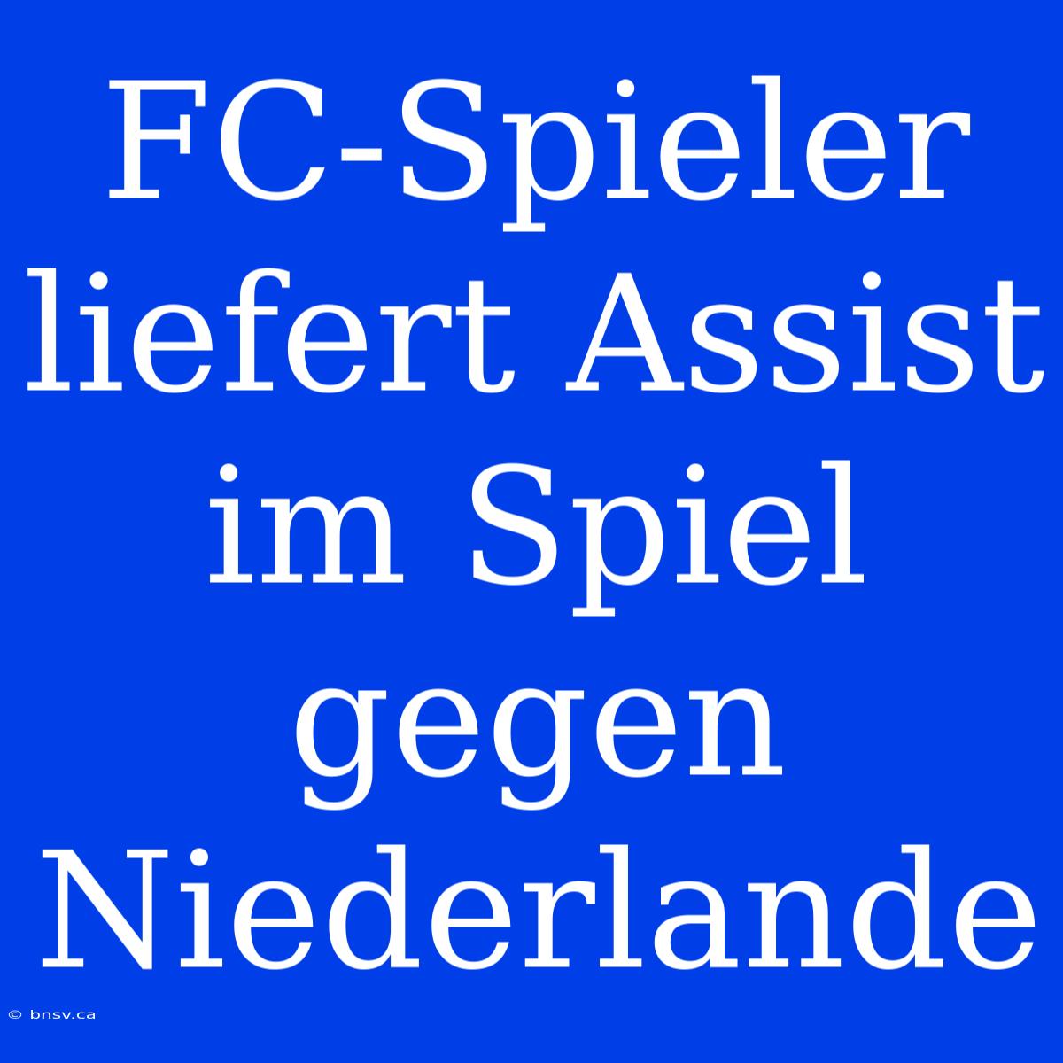 FC-Spieler Liefert Assist Im Spiel Gegen Niederlande