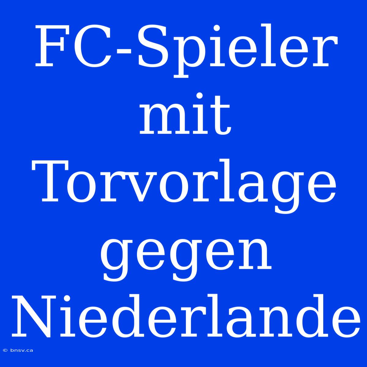 FC-Spieler Mit Torvorlage Gegen Niederlande