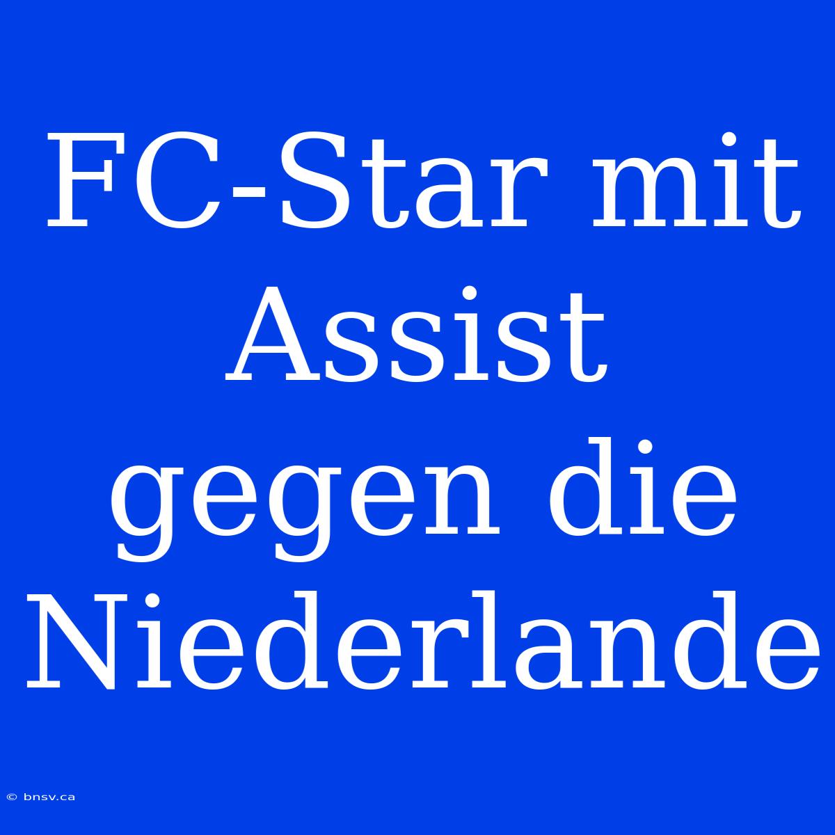 FC-Star Mit Assist Gegen Die Niederlande