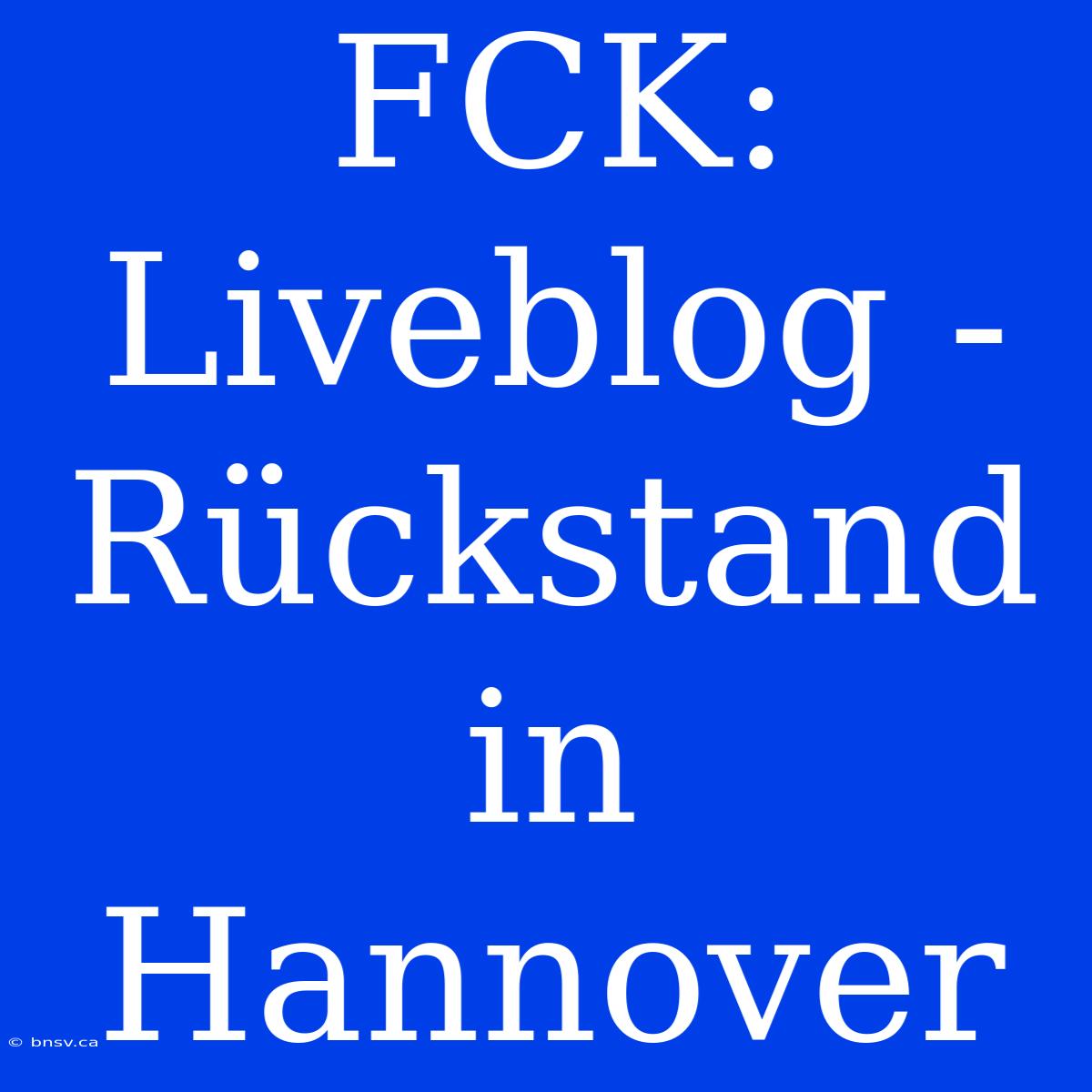 FCK: Liveblog - Rückstand In Hannover