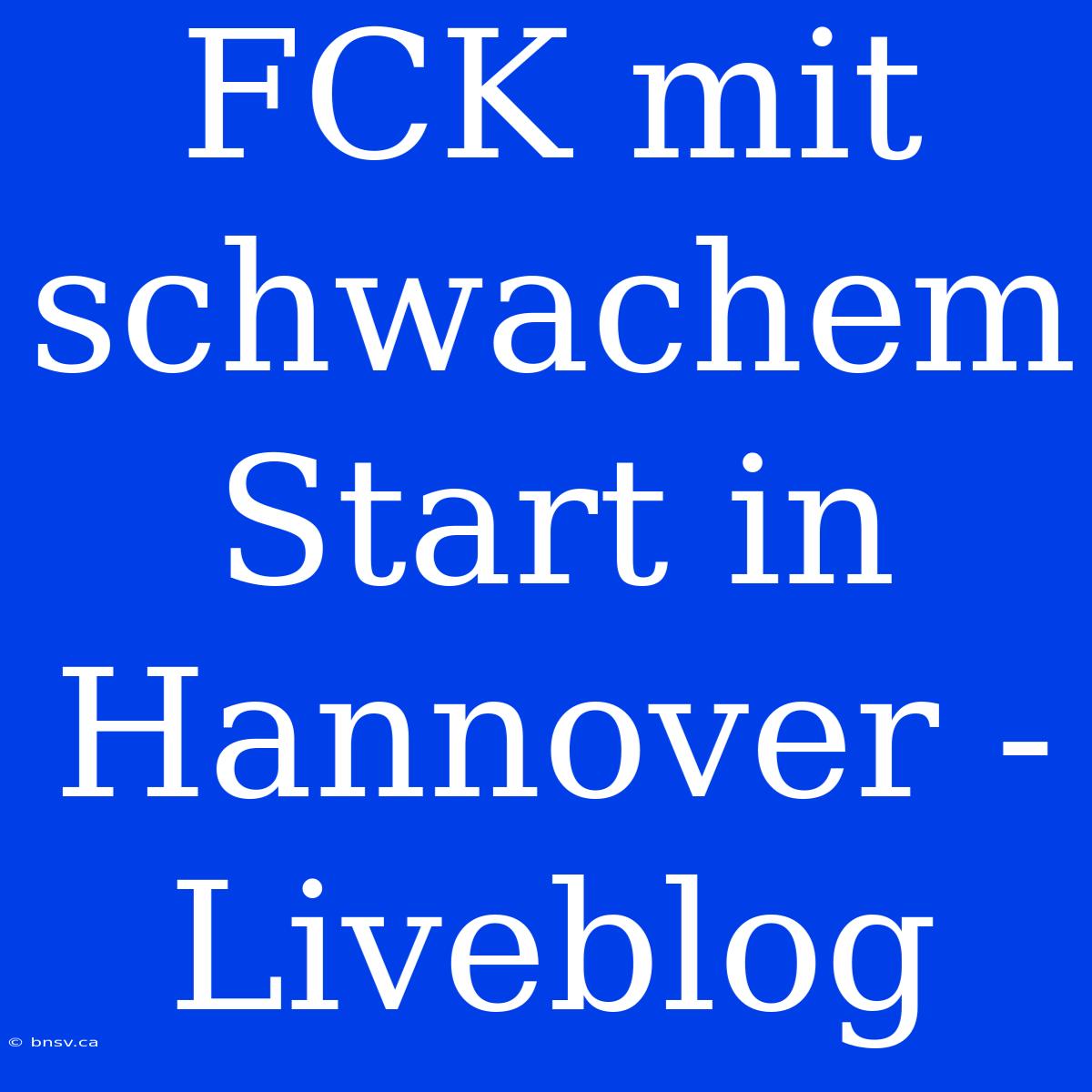 FCK Mit Schwachem Start In Hannover - Liveblog