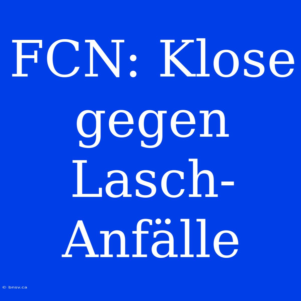 FCN: Klose Gegen Lasch-Anfälle