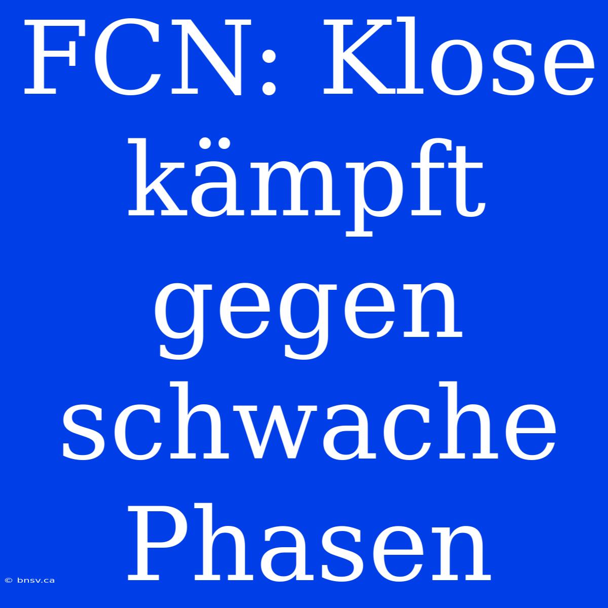 FCN: Klose Kämpft Gegen Schwache Phasen