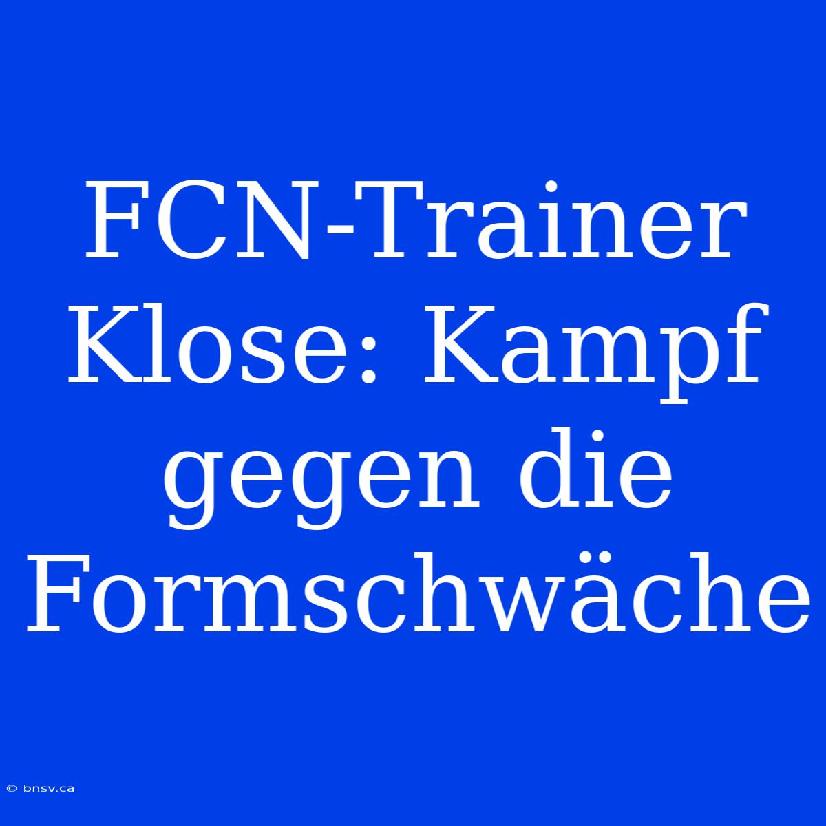 FCN-Trainer Klose: Kampf Gegen Die Formschwäche