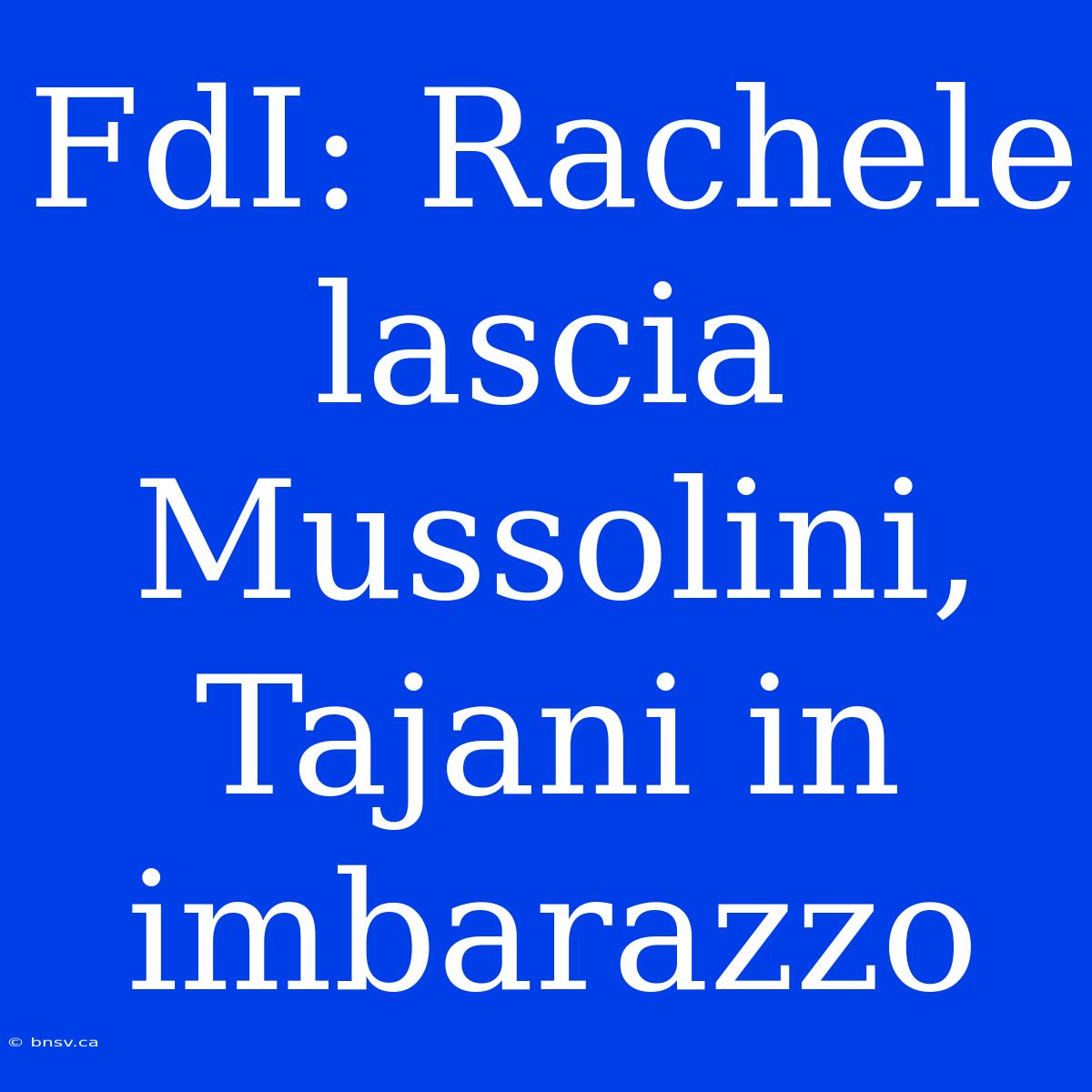 FdI: Rachele Lascia Mussolini, Tajani In Imbarazzo