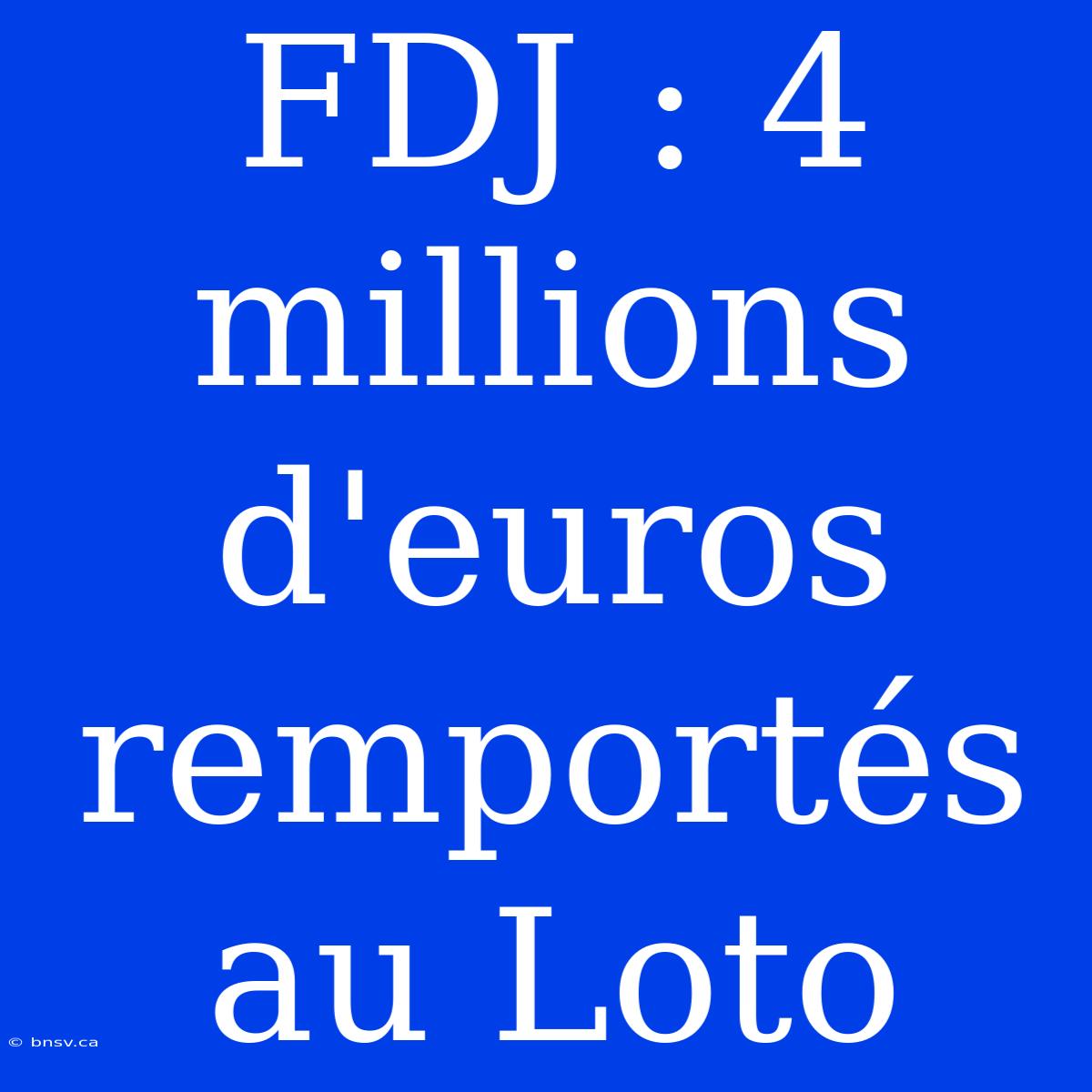 FDJ : 4 Millions D'euros Remportés Au Loto