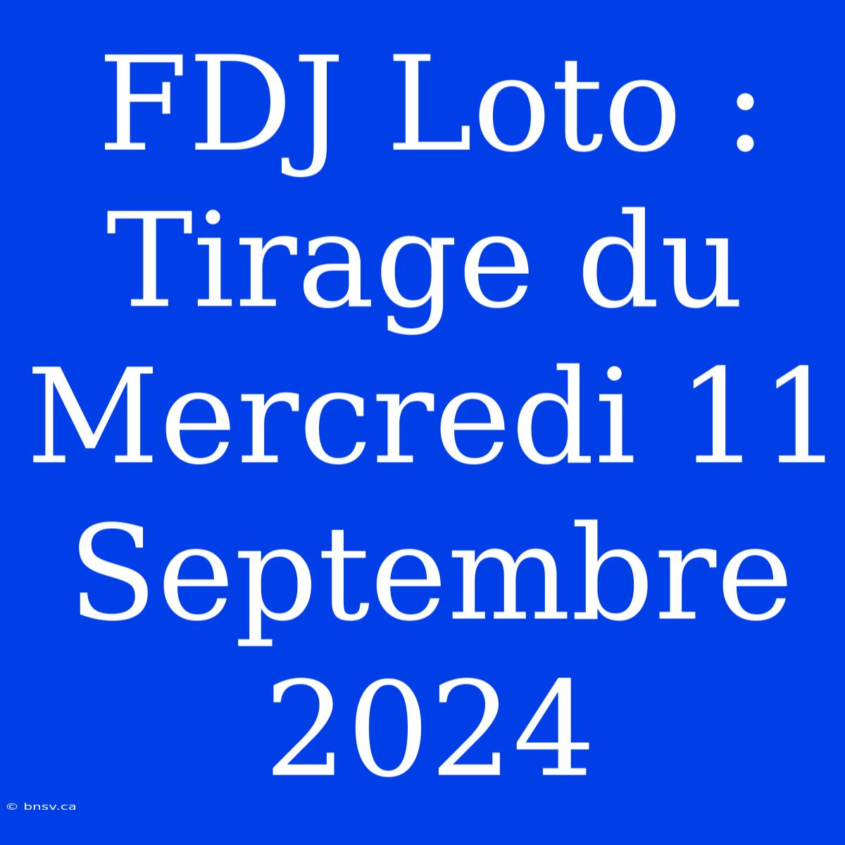 FDJ Loto : Tirage Du Mercredi 11 Septembre 2024