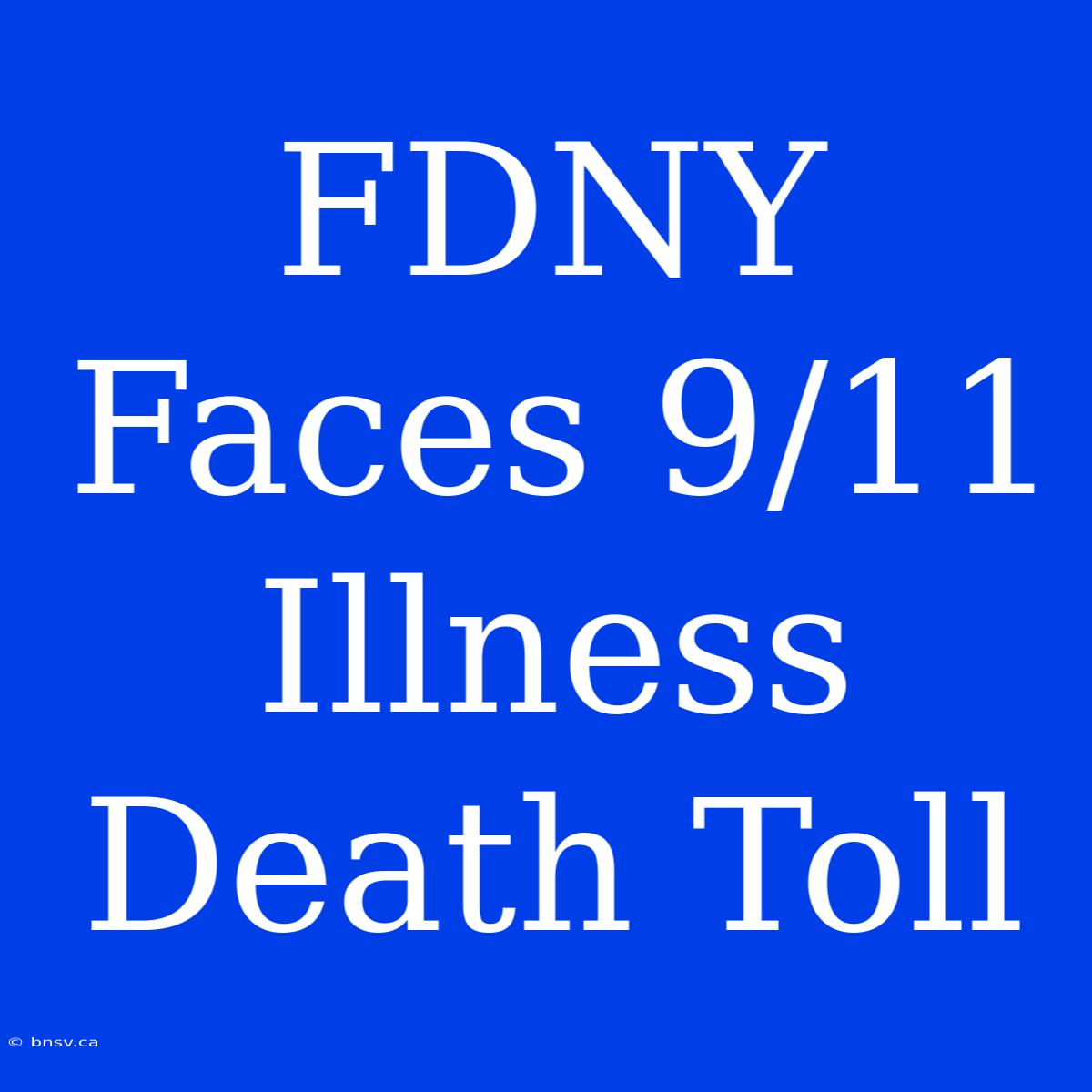 FDNY Faces 9/11 Illness Death Toll