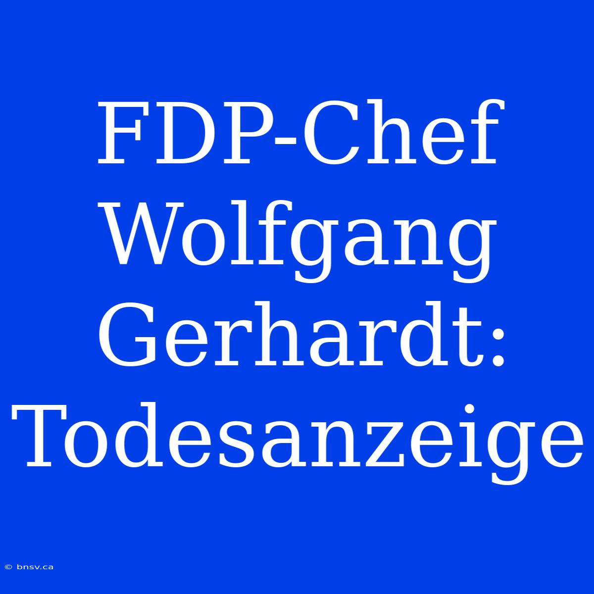 FDP-Chef Wolfgang Gerhardt: Todesanzeige