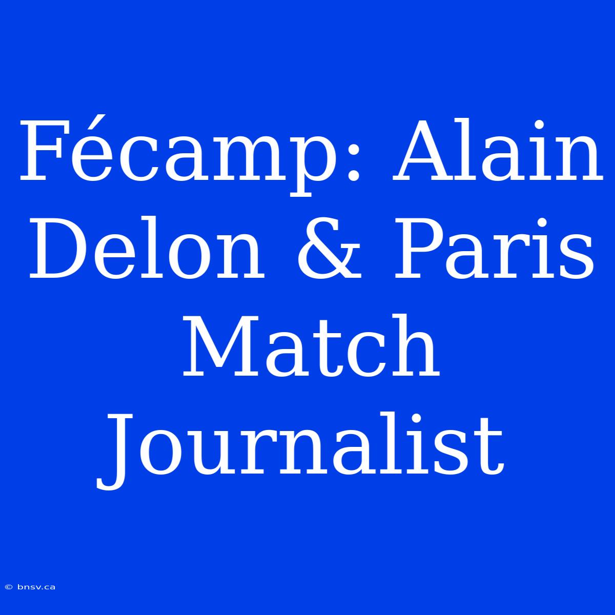 Fécamp: Alain Delon & Paris Match Journalist