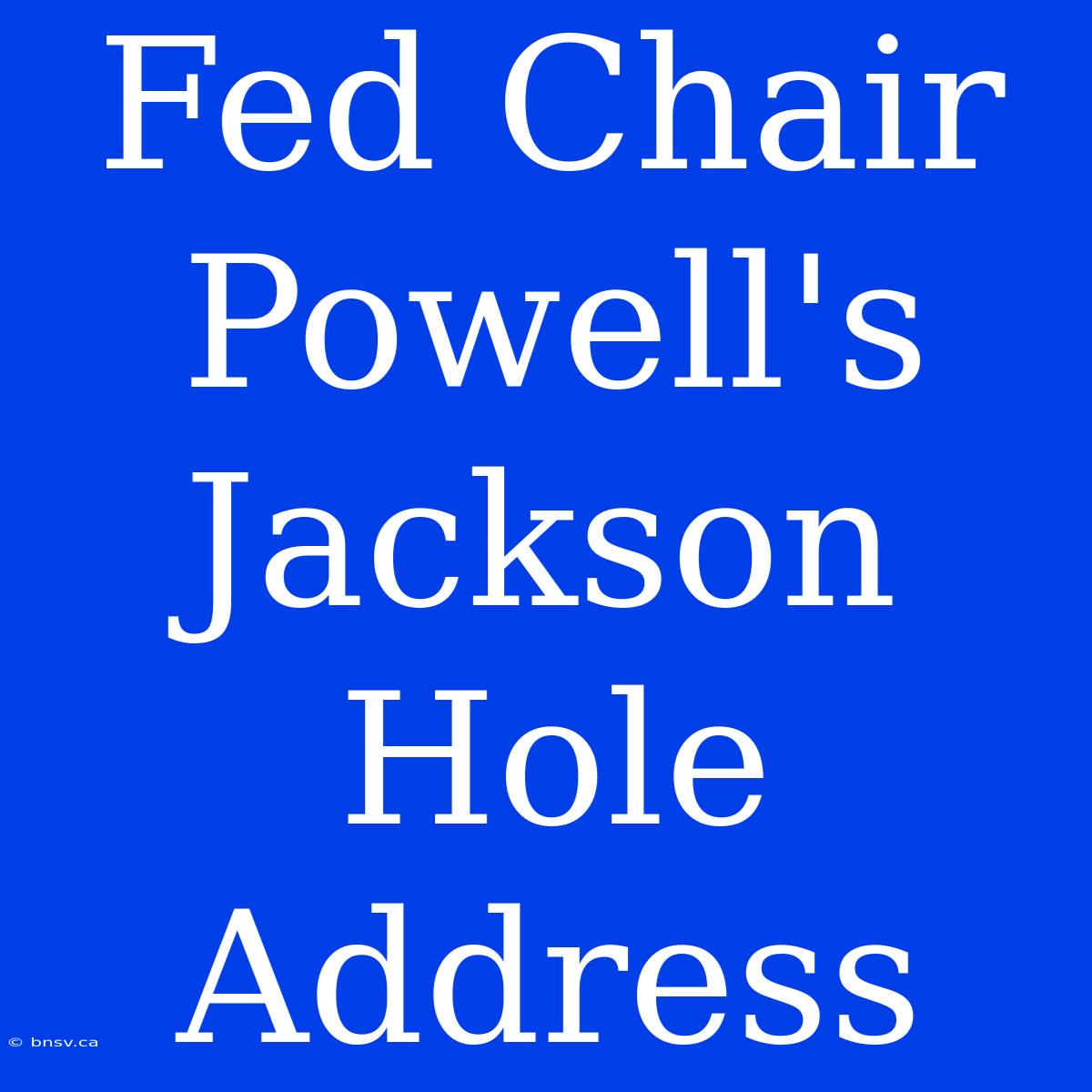 Fed Chair Powell's Jackson Hole Address