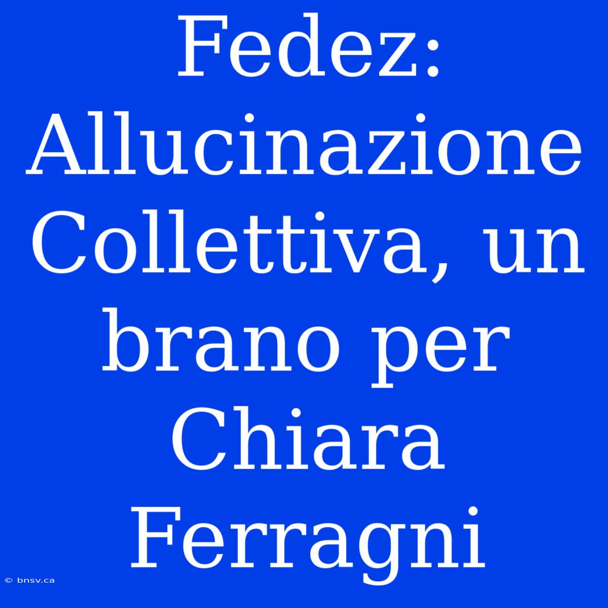 Fedez: Allucinazione Collettiva, Un Brano Per Chiara Ferragni