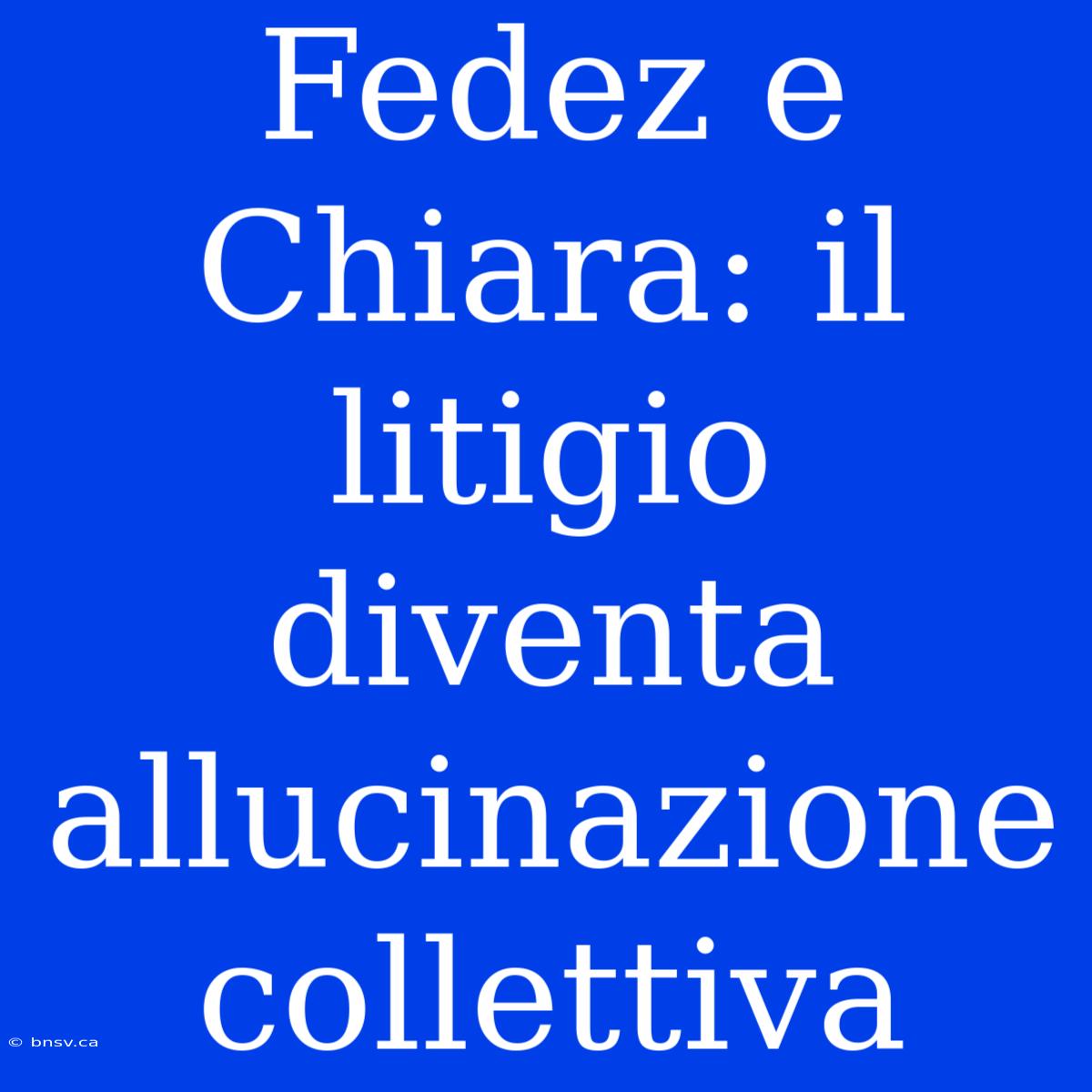 Fedez E Chiara: Il Litigio Diventa Allucinazione Collettiva