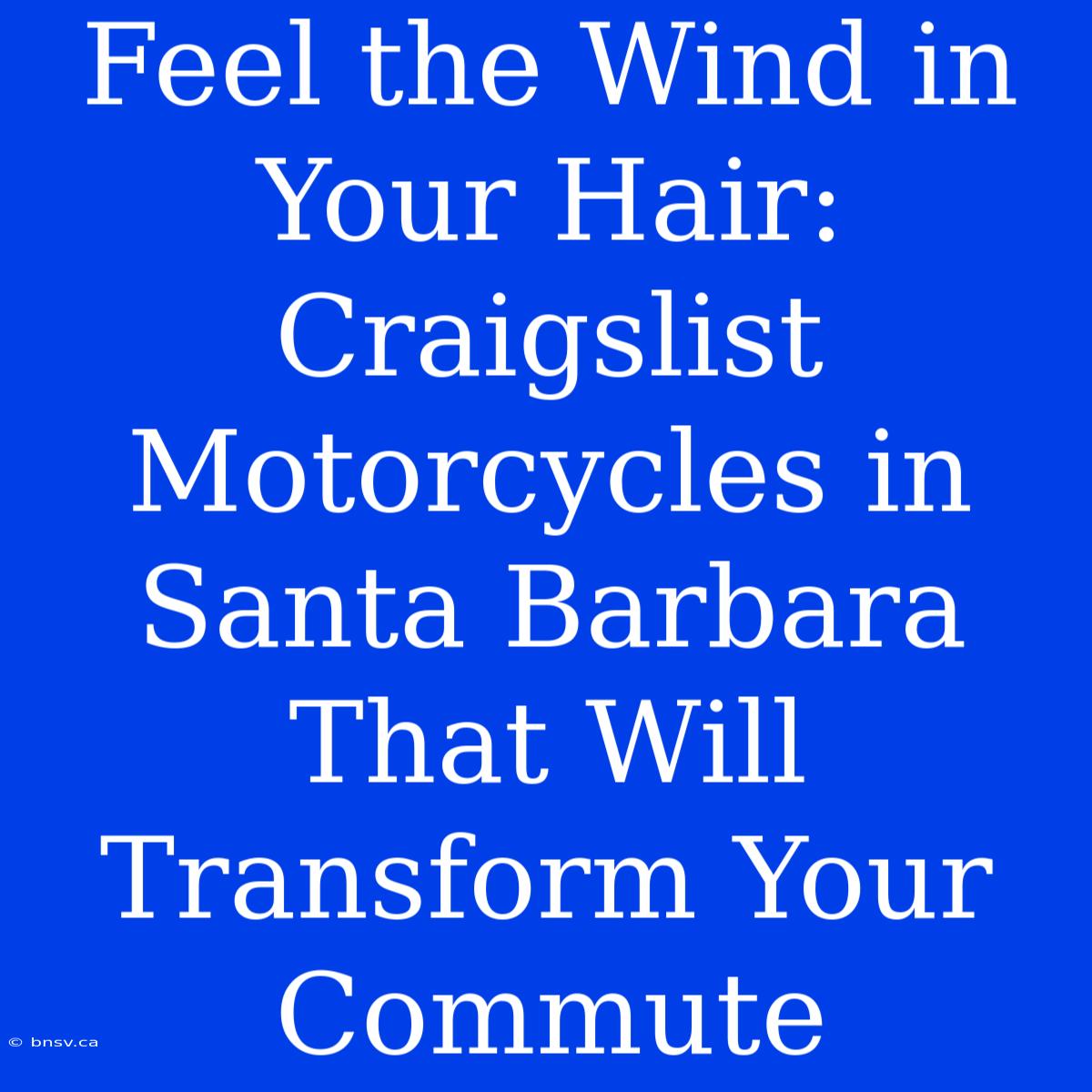 Feel The Wind In Your Hair: Craigslist Motorcycles In Santa Barbara That Will Transform Your Commute