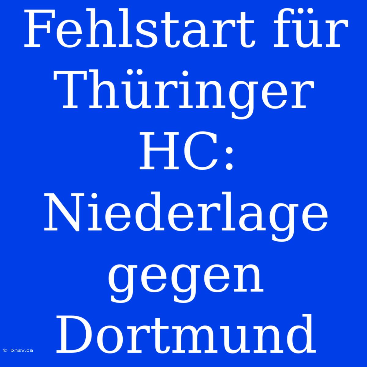 Fehlstart Für Thüringer HC: Niederlage Gegen Dortmund