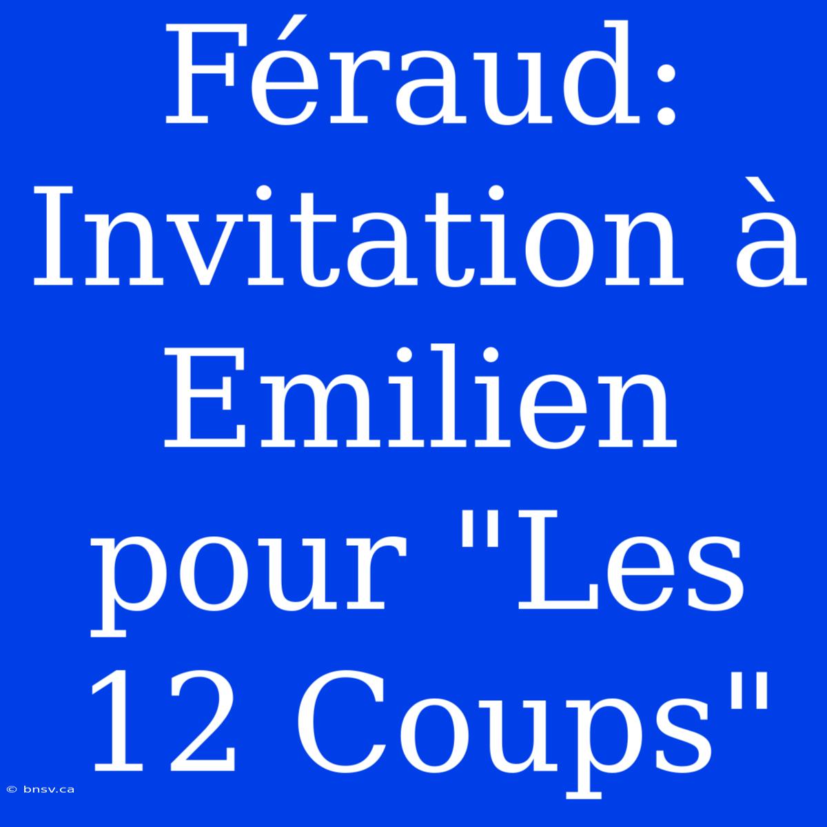 Féraud: Invitation À Emilien Pour 