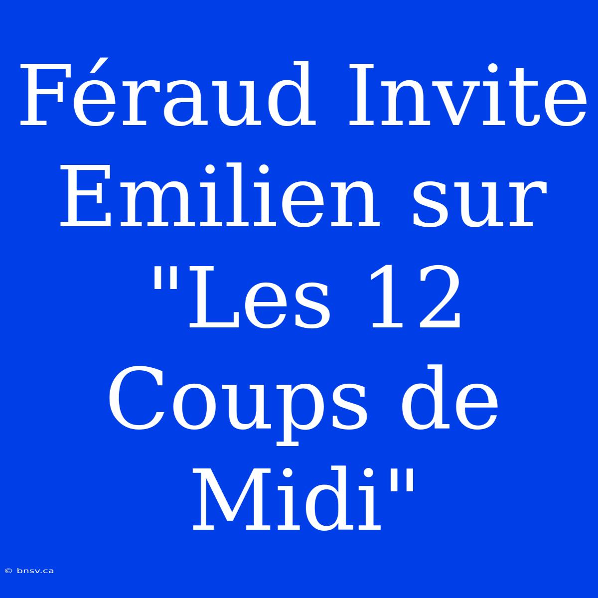 Féraud Invite Emilien Sur 