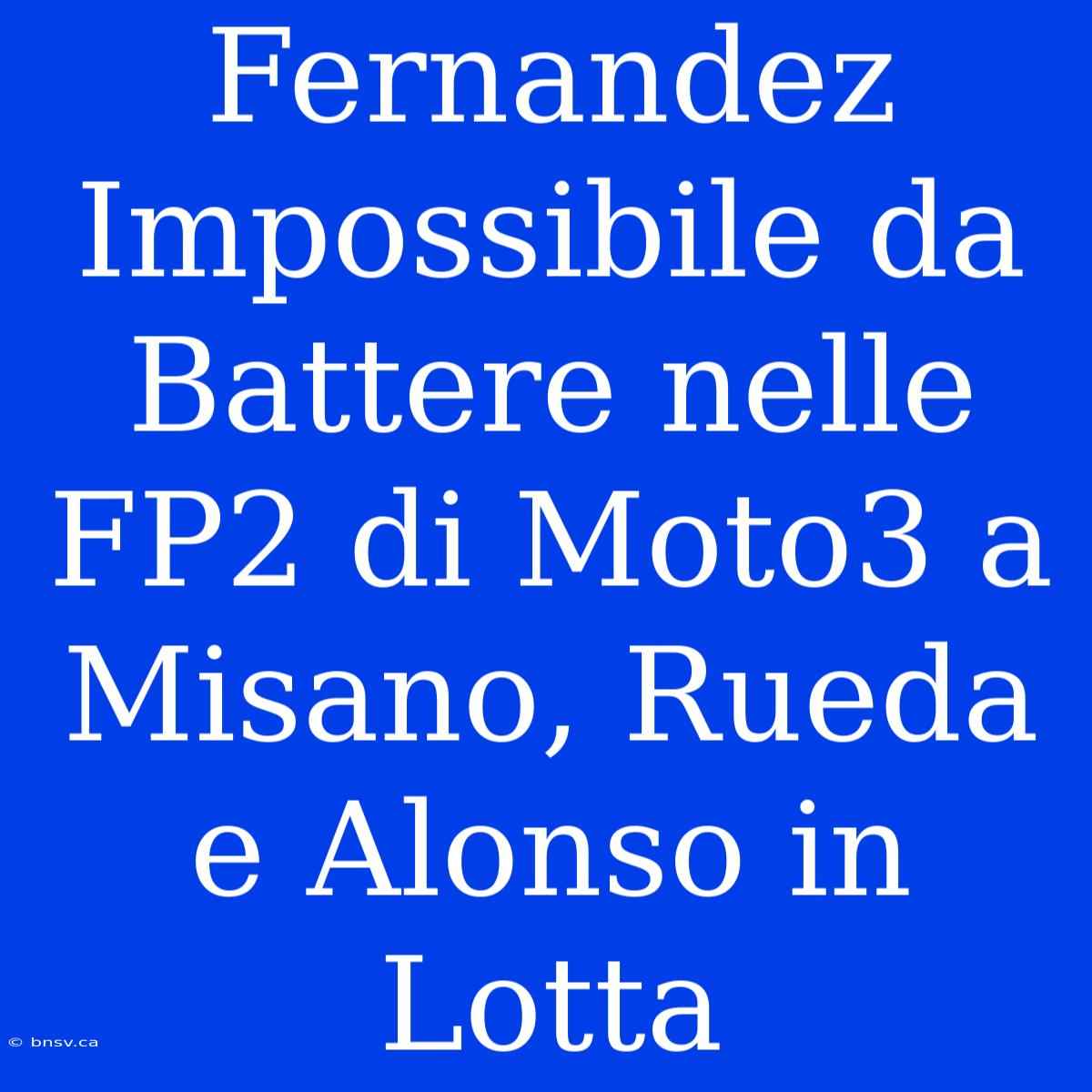 Fernandez Impossibile Da Battere Nelle FP2 Di Moto3 A Misano, Rueda E Alonso In Lotta