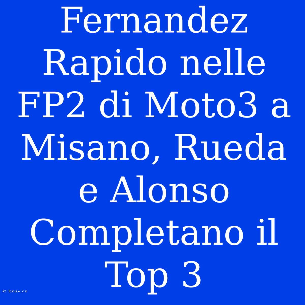 Fernandez Rapido Nelle FP2 Di Moto3 A Misano, Rueda E Alonso Completano Il Top 3