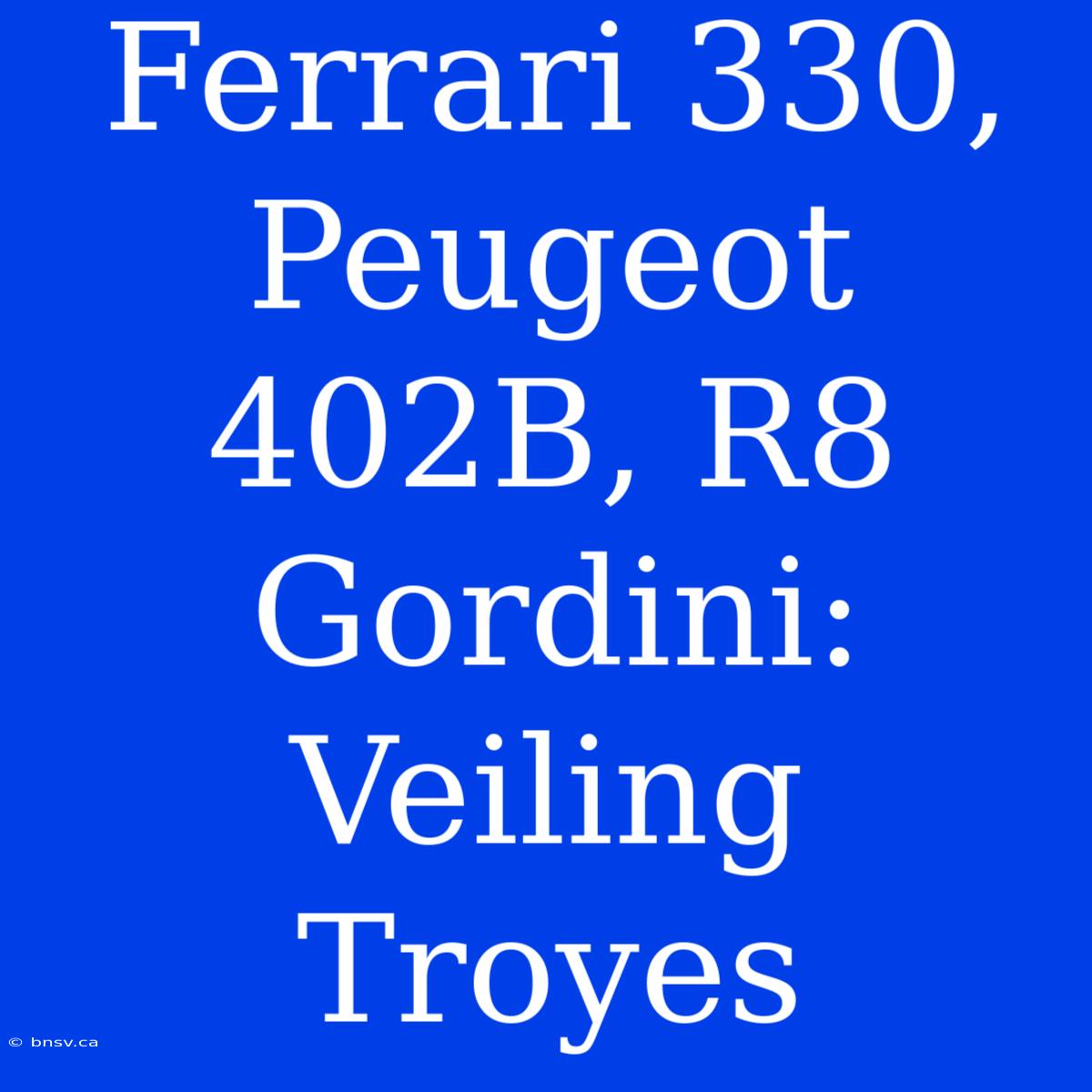 Ferrari 330, Peugeot 402B, R8 Gordini: Veiling Troyes