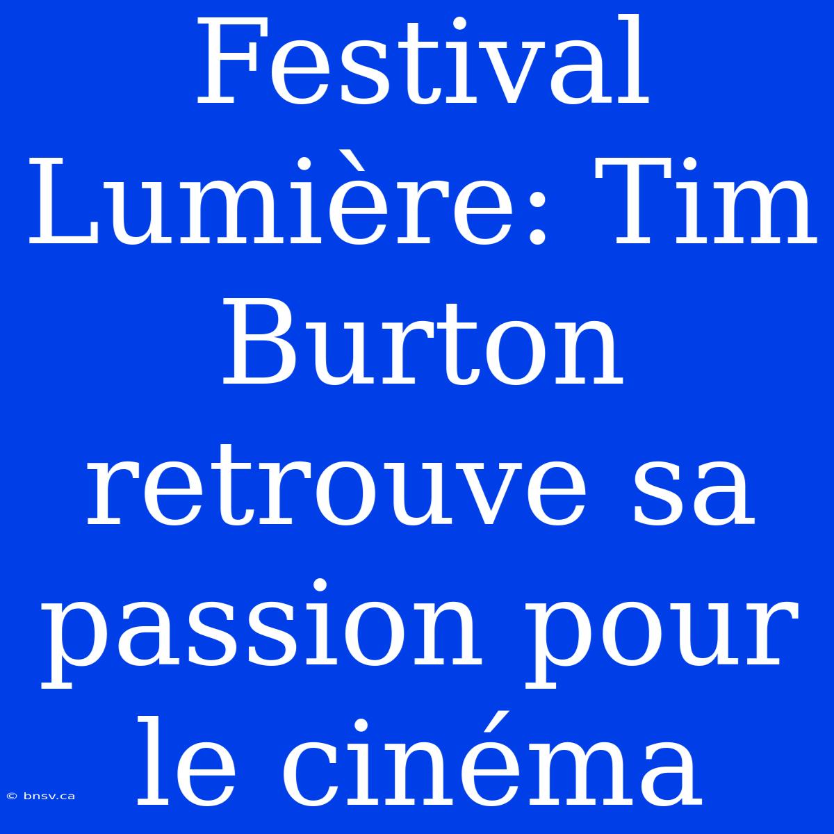 Festival Lumière: Tim Burton Retrouve Sa Passion Pour Le Cinéma