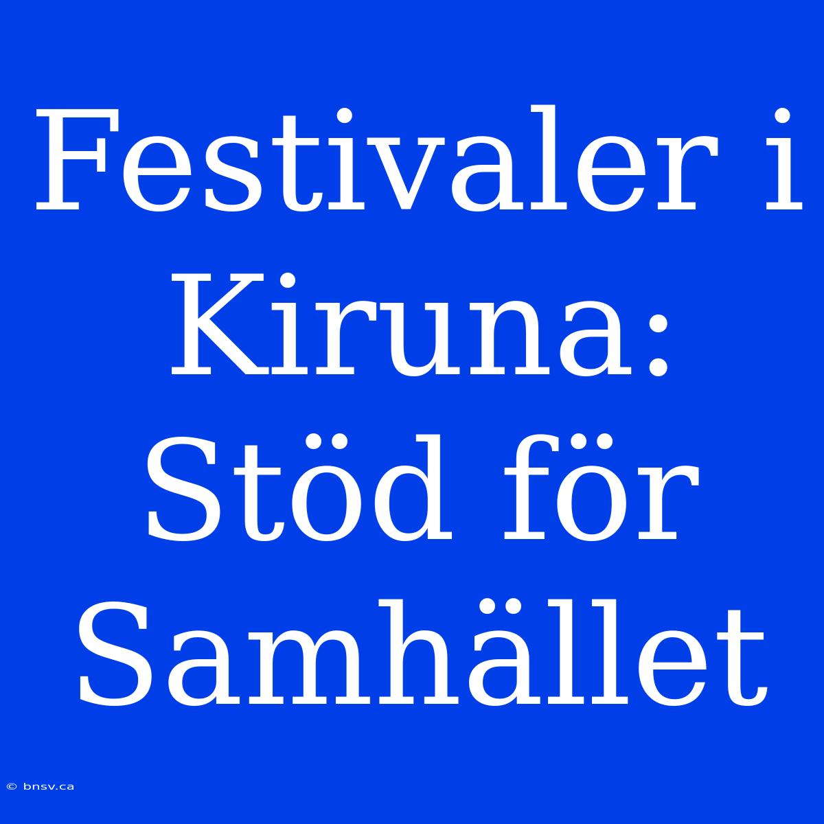 Festivaler I Kiruna: Stöd För Samhället