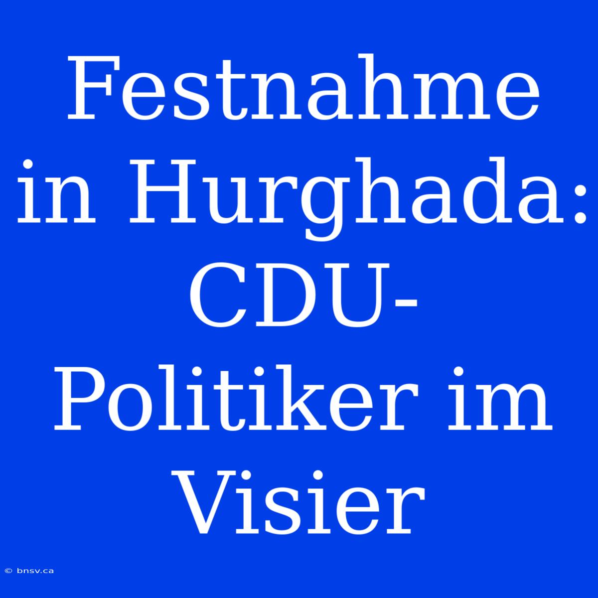 Festnahme In Hurghada: CDU-Politiker Im Visier