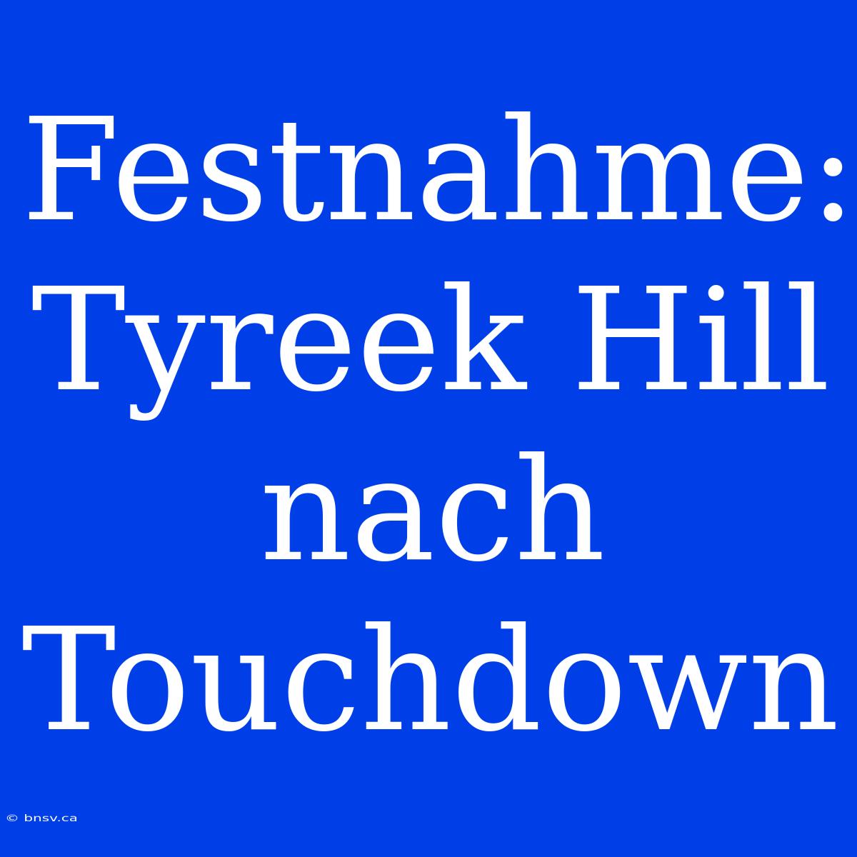 Festnahme: Tyreek Hill Nach Touchdown