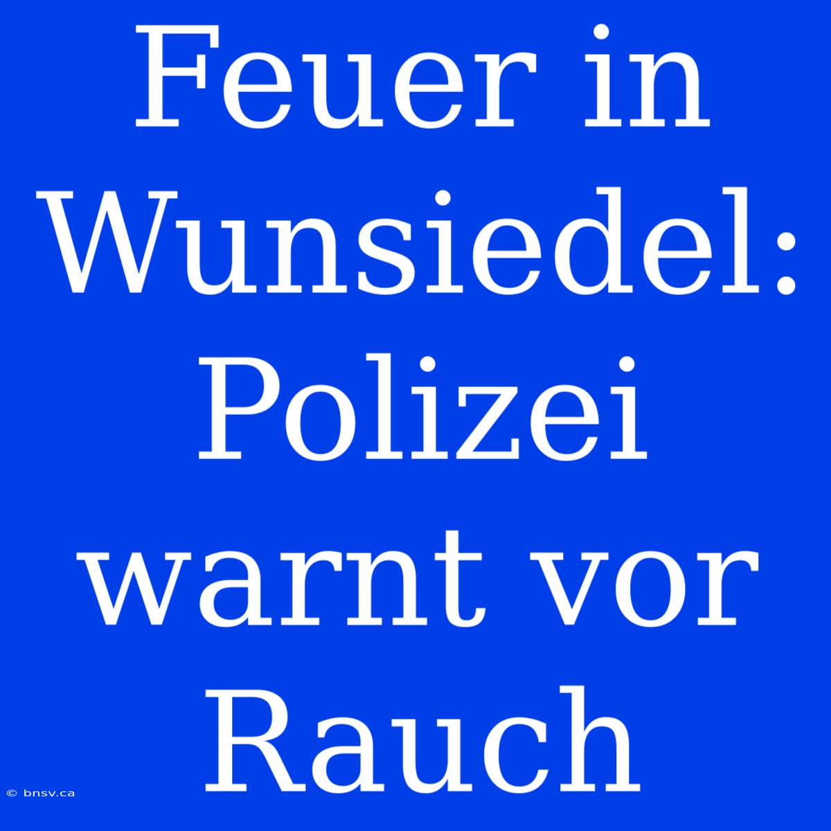 Feuer In Wunsiedel: Polizei Warnt Vor Rauch