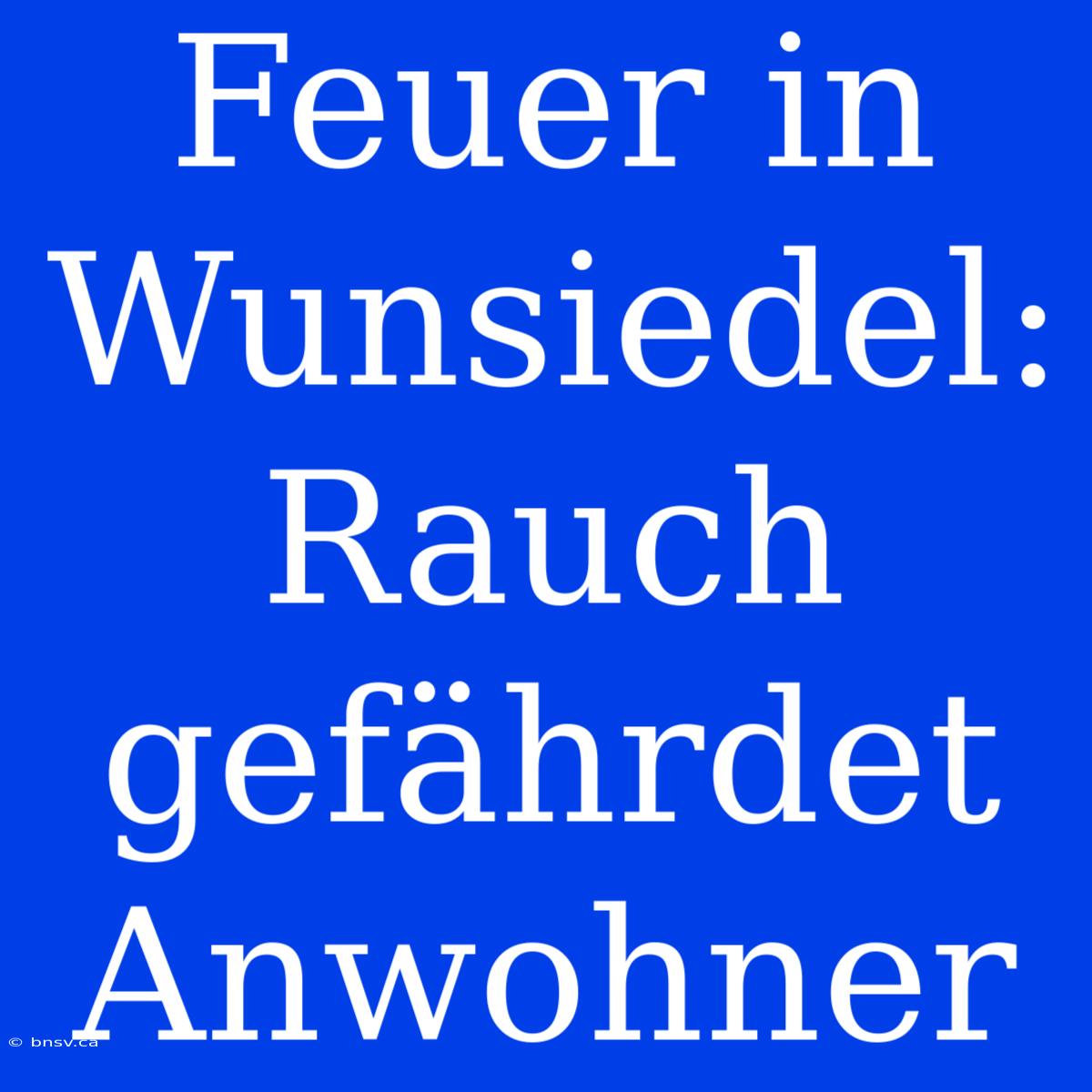 Feuer In Wunsiedel: Rauch Gefährdet Anwohner