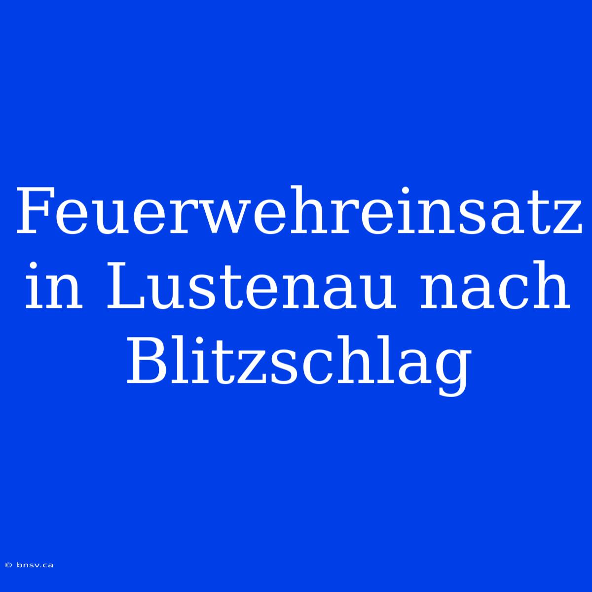 Feuerwehreinsatz In Lustenau Nach Blitzschlag