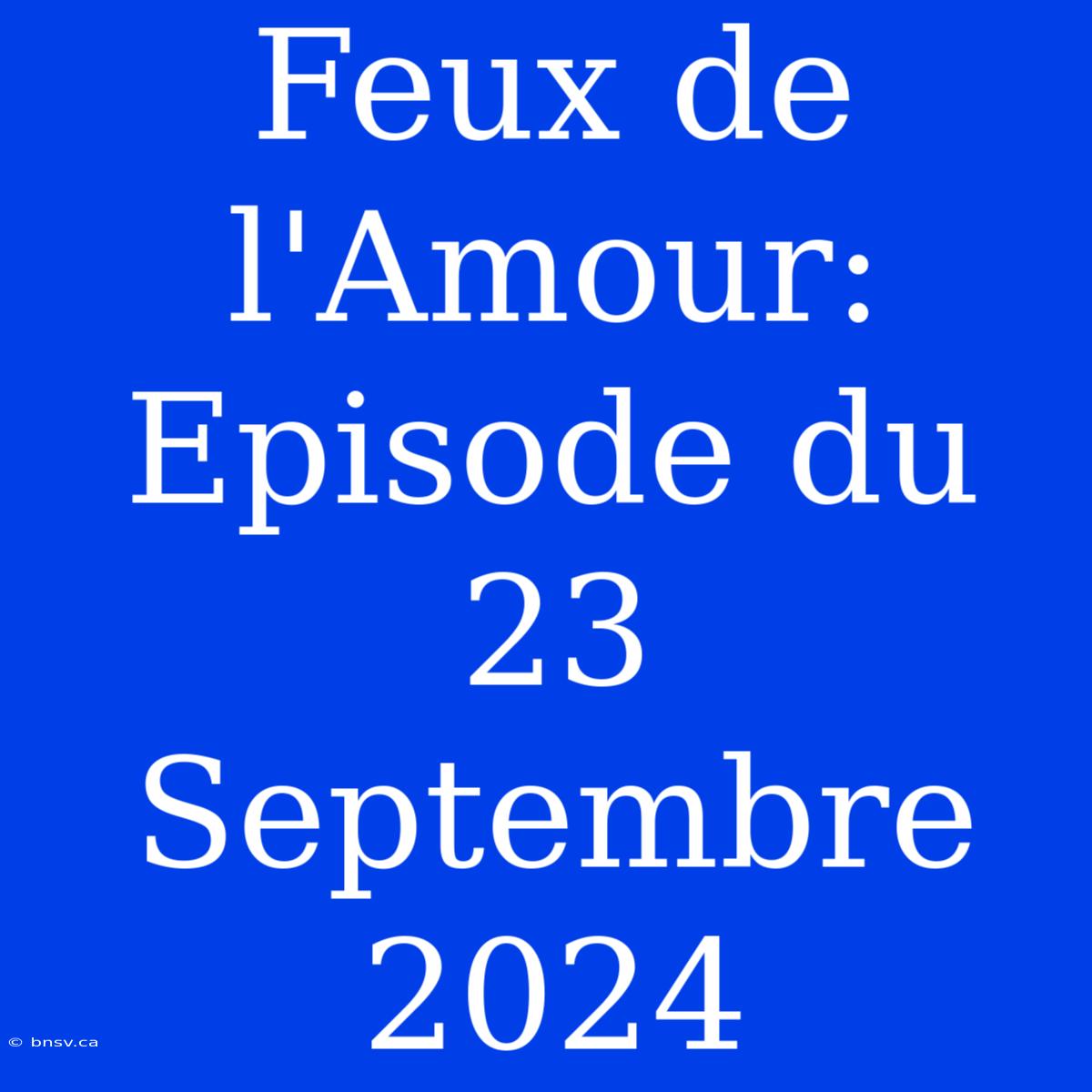 Feux De L'Amour: Episode Du 23 Septembre 2024