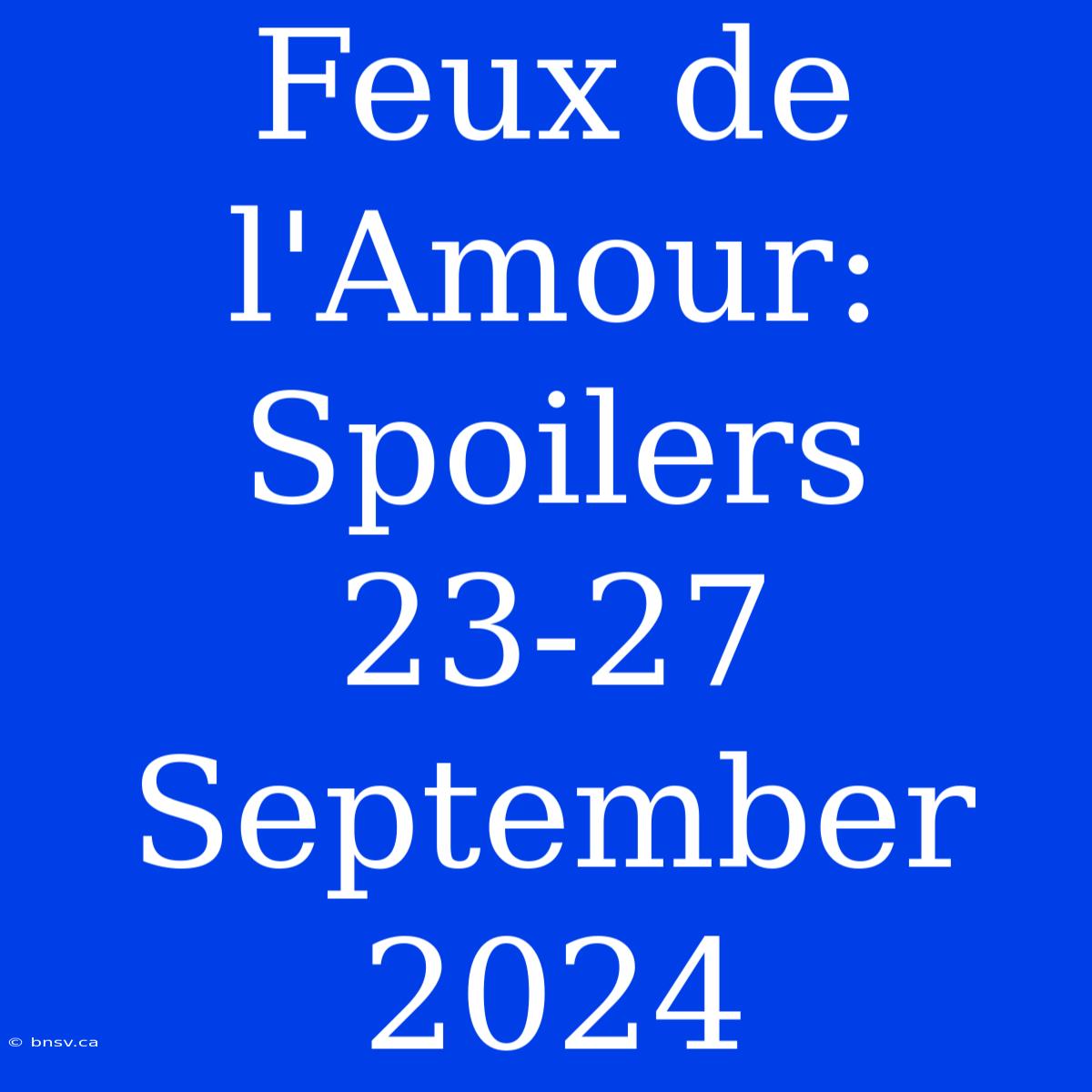 Feux De L'Amour: Spoilers 23-27 September 2024