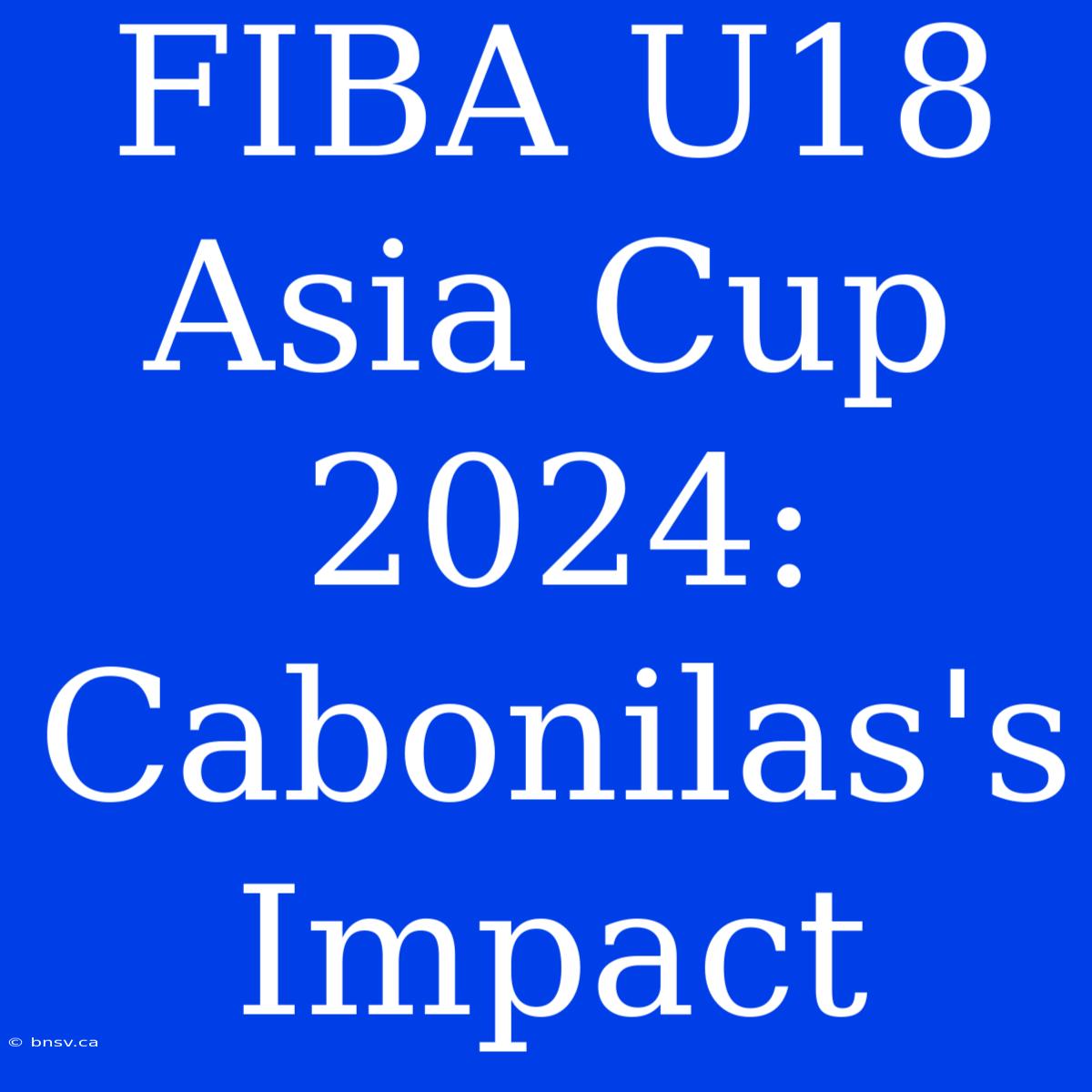 FIBA U18 Asia Cup 2024: Cabonilas's Impact