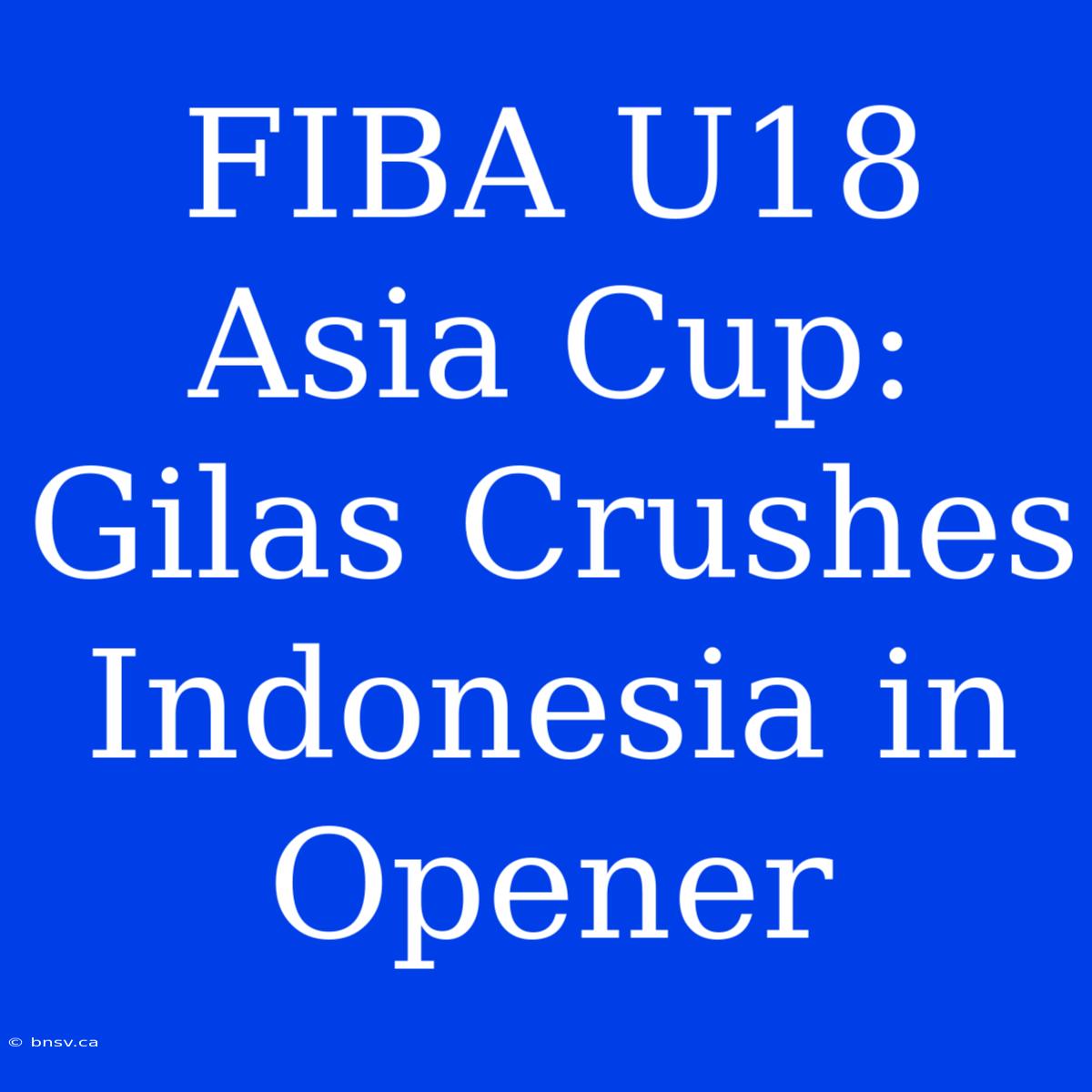 FIBA U18 Asia Cup: Gilas Crushes Indonesia In Opener