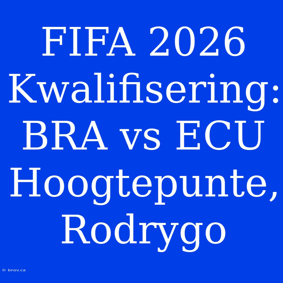 FIFA 2026 Kwalifisering: BRA Vs ECU Hoogtepunte, Rodrygo