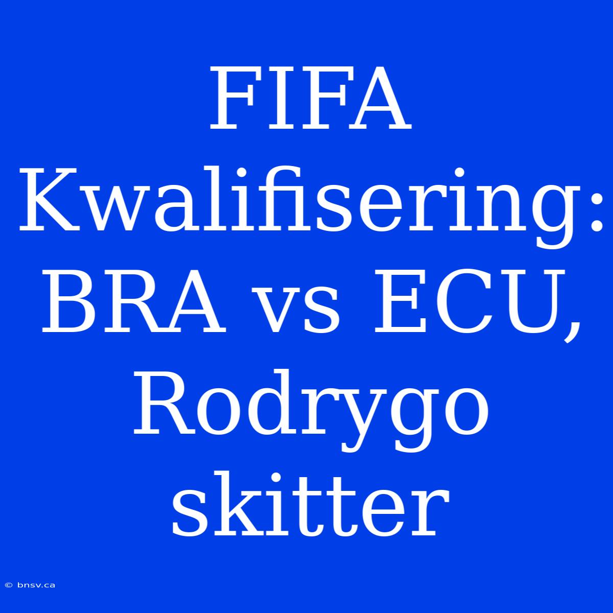 FIFA Kwalifisering: BRA Vs ECU, Rodrygo Skitter