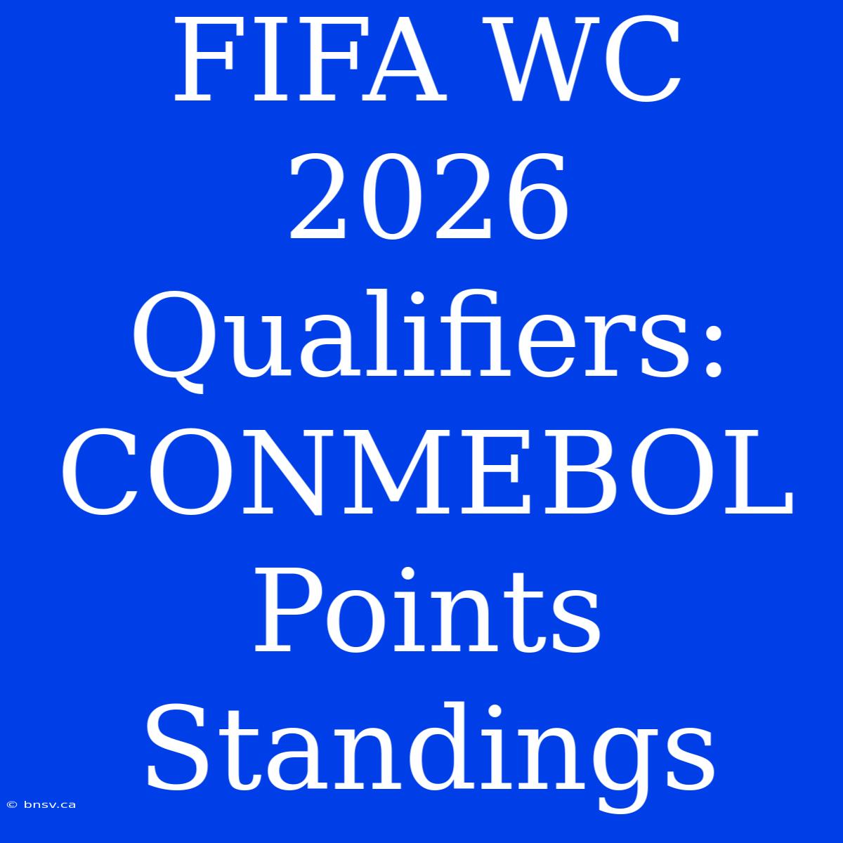 FIFA WC 2026 Qualifiers: CONMEBOL Points Standings