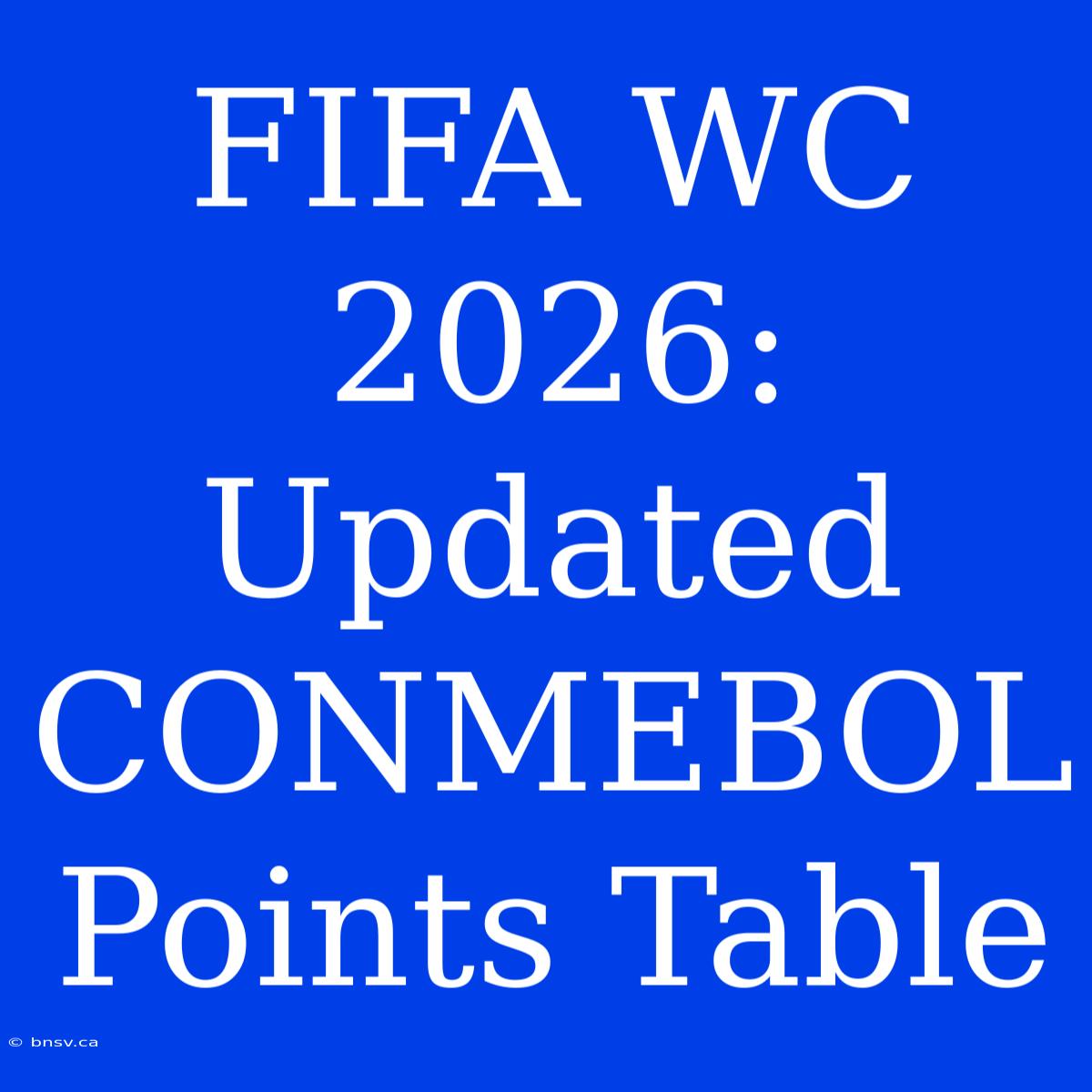 FIFA WC 2026: Updated CONMEBOL Points Table