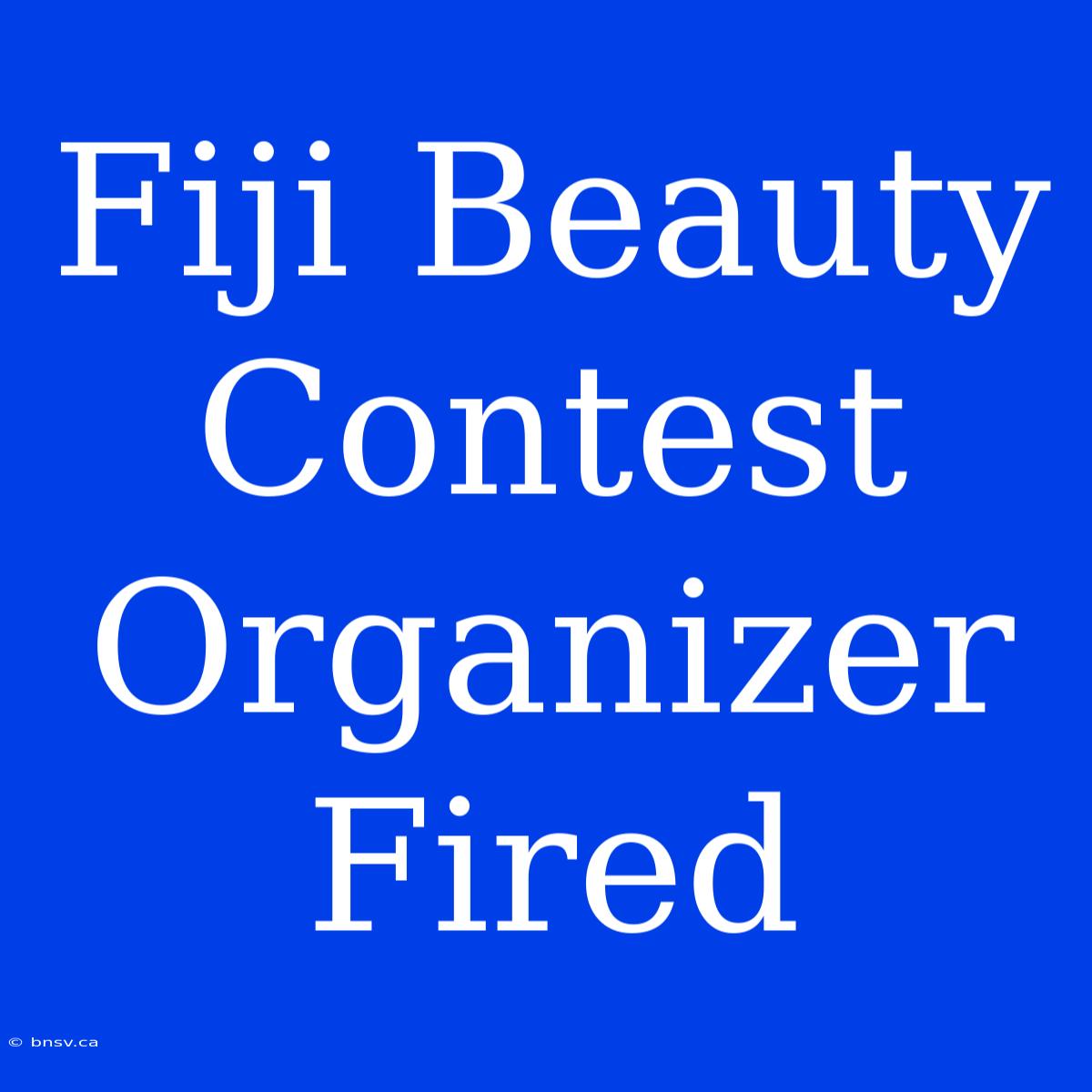 Fiji Beauty Contest Organizer Fired