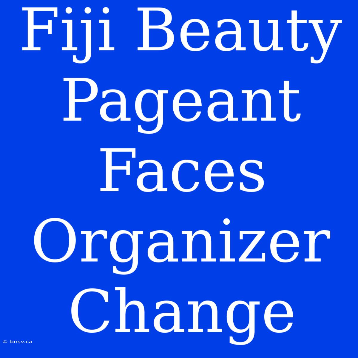 Fiji Beauty Pageant Faces Organizer Change